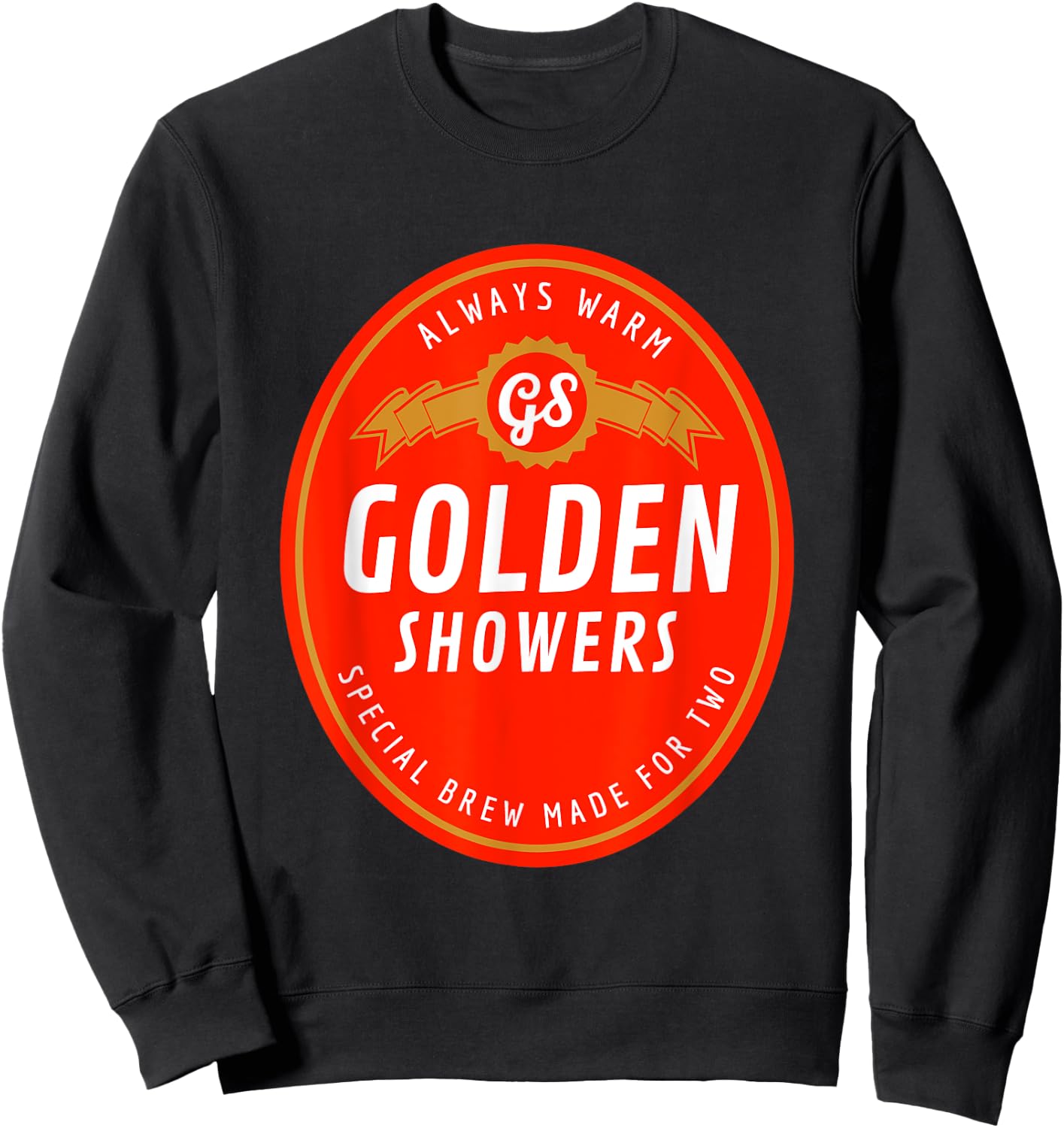 Golden Showers. Always Warm. Special Brew Made for Two Sweatshirt - Sweatshirt | Black