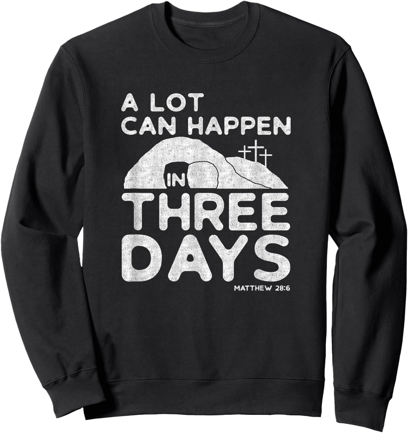 Christian Easter A Lot Can Happen In Three Days Sweatshirt - Sweatshirt | Black