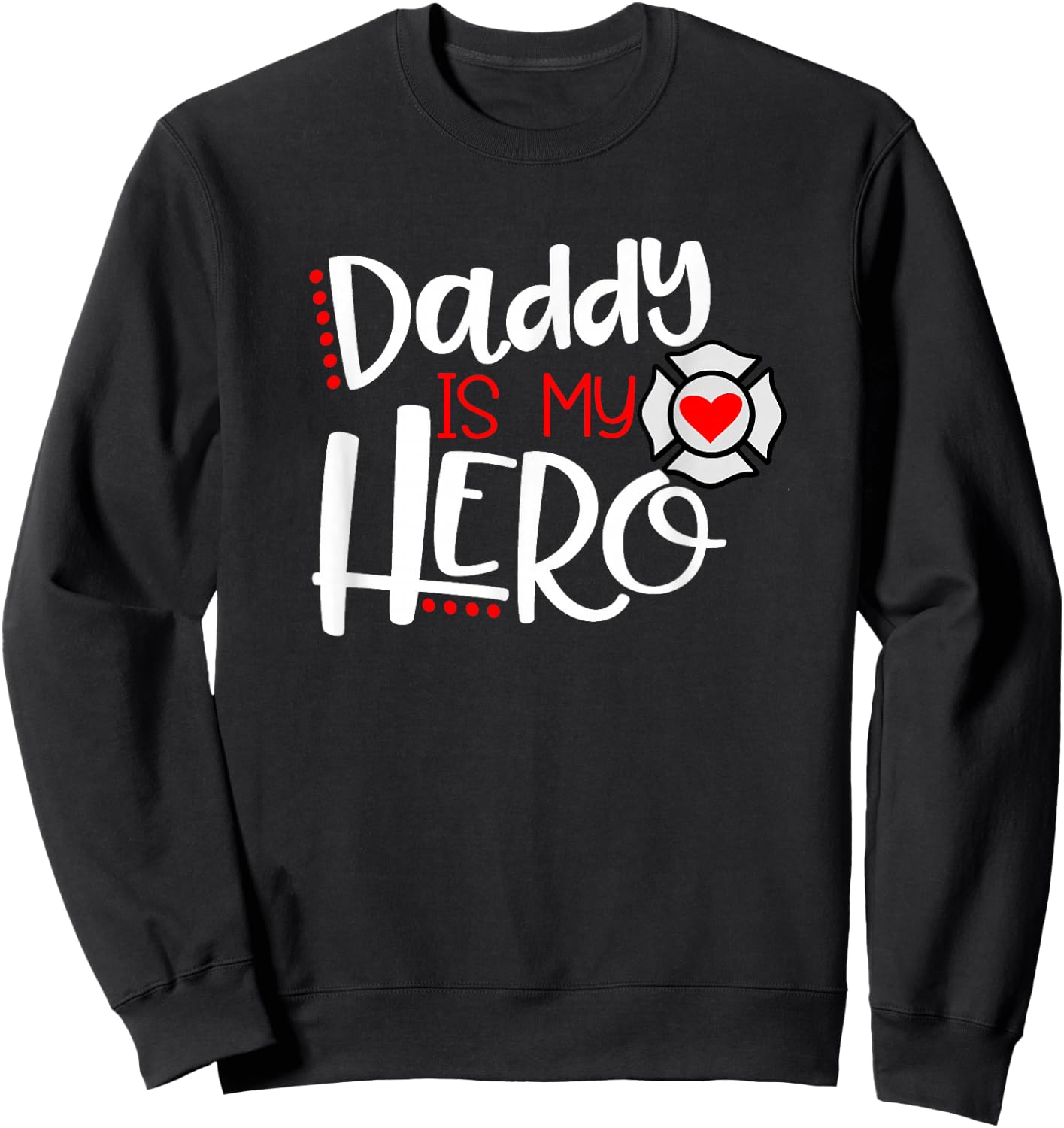 Daddy is my Hero Firefighter Fireman Son Daughter Sweatshirt - Sweatshirt | Black