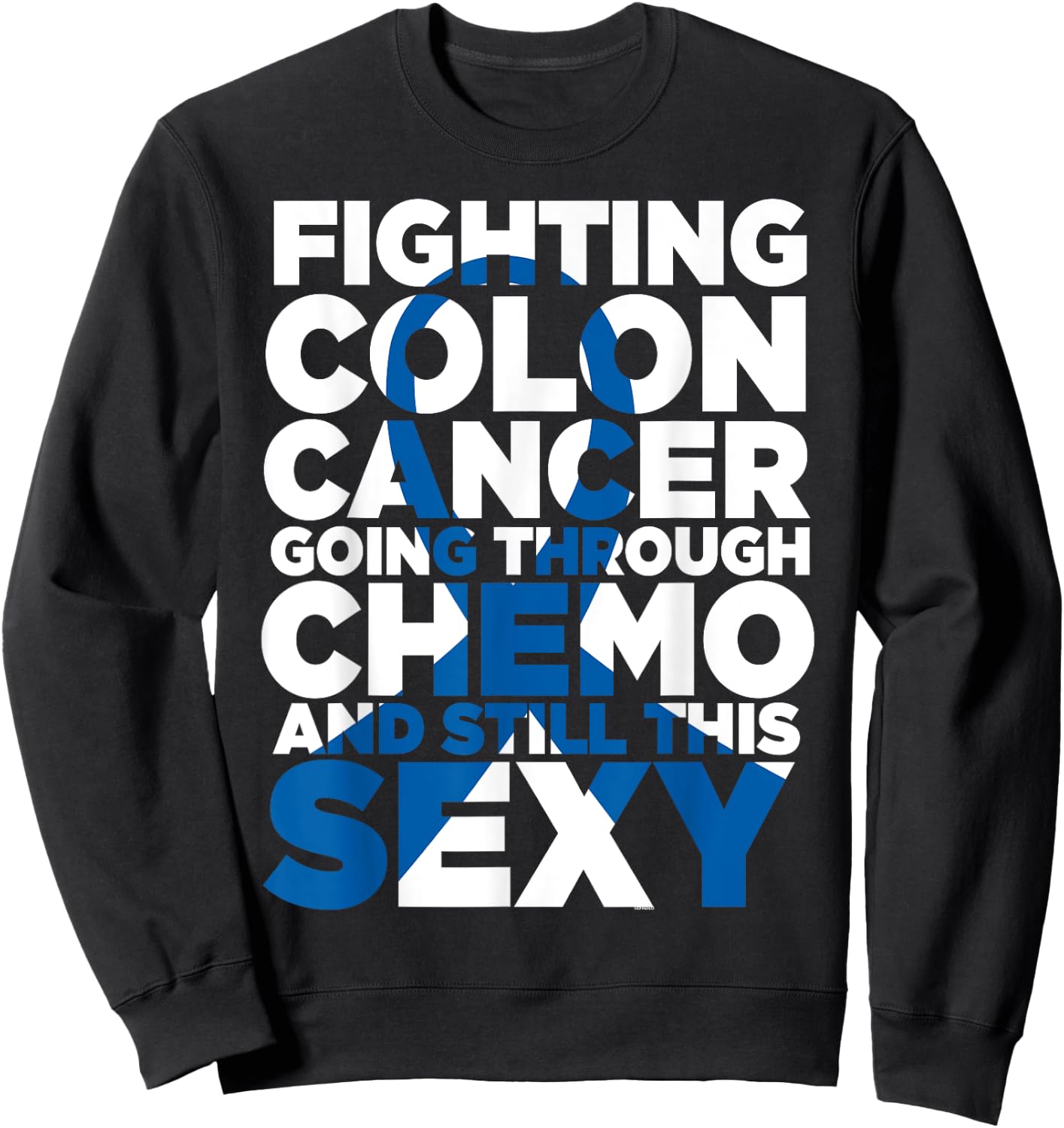 Fighting Colon Cancer Going Through Chemo Still This Sexy Sweatshirt - Sweatshirt | Black