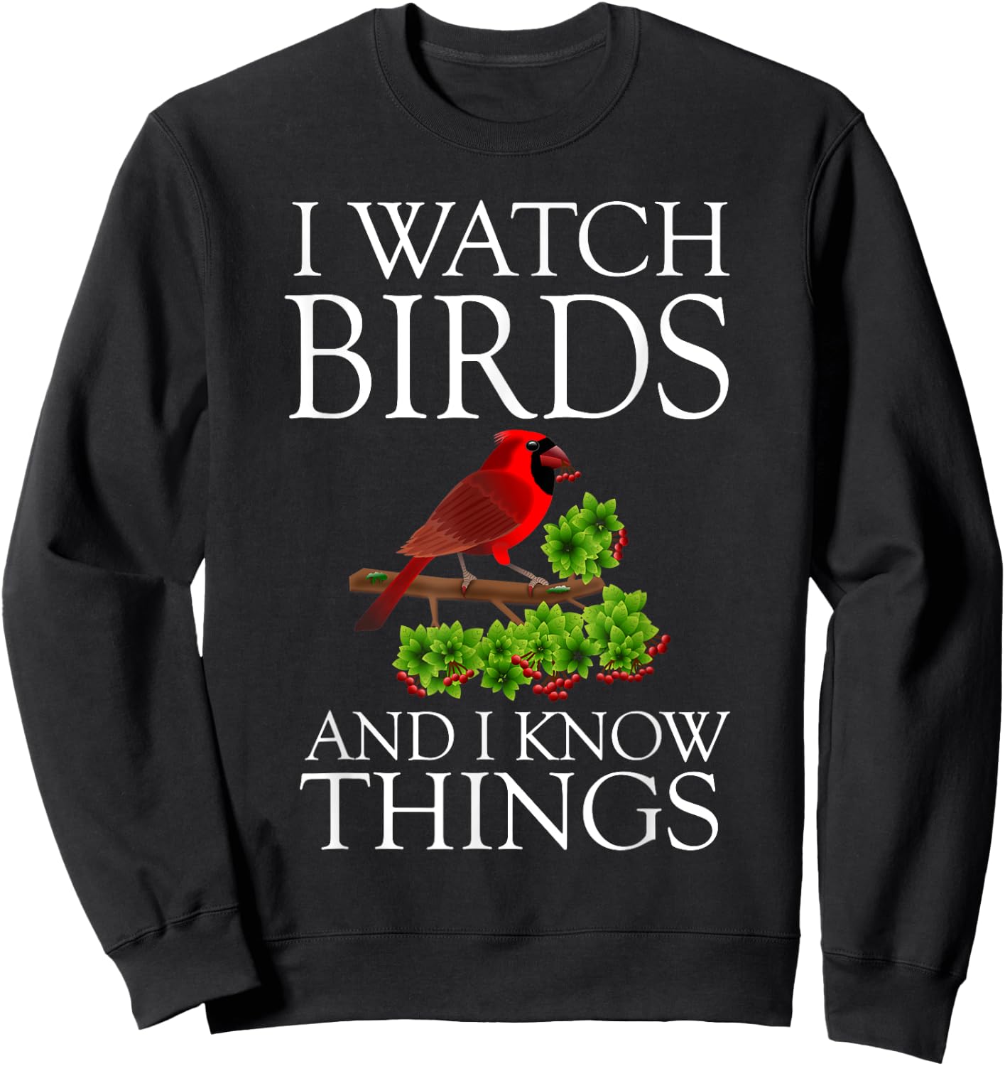 I Watch Birds And I Know Things Shirt Birding Birdwatching Sweatshirt - Sweatshirt | Black