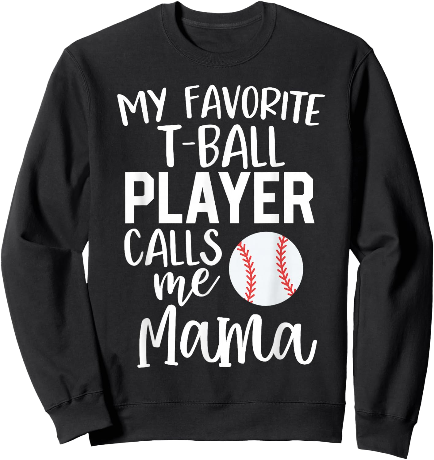T-Ball Mom Gift My Favorite Player Calls Me Mama Ball Sweatshirt - Sweatshirt | Black