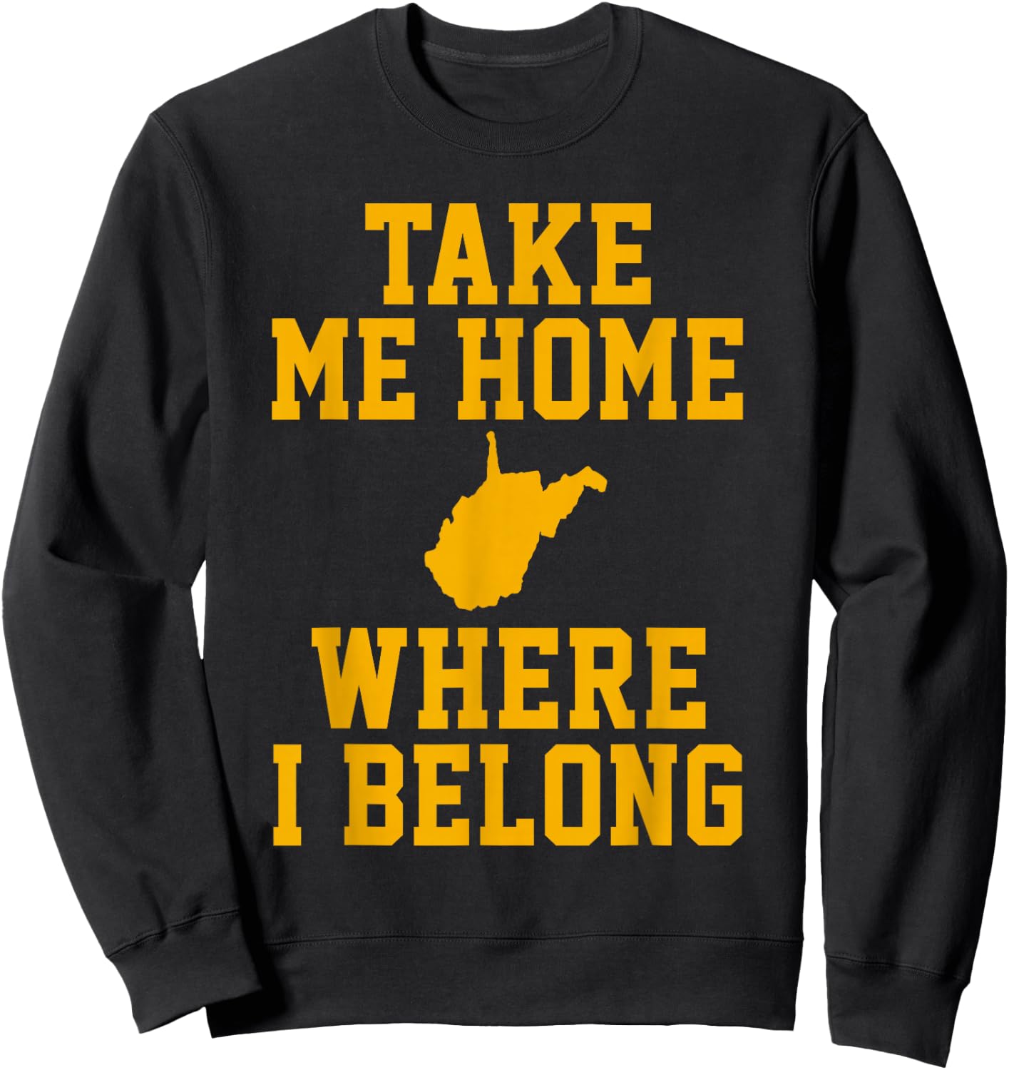 Take Me Home WV Shirt - Mountain Lovers Belong in WV Sweatshirt - Sweatshirt | Black