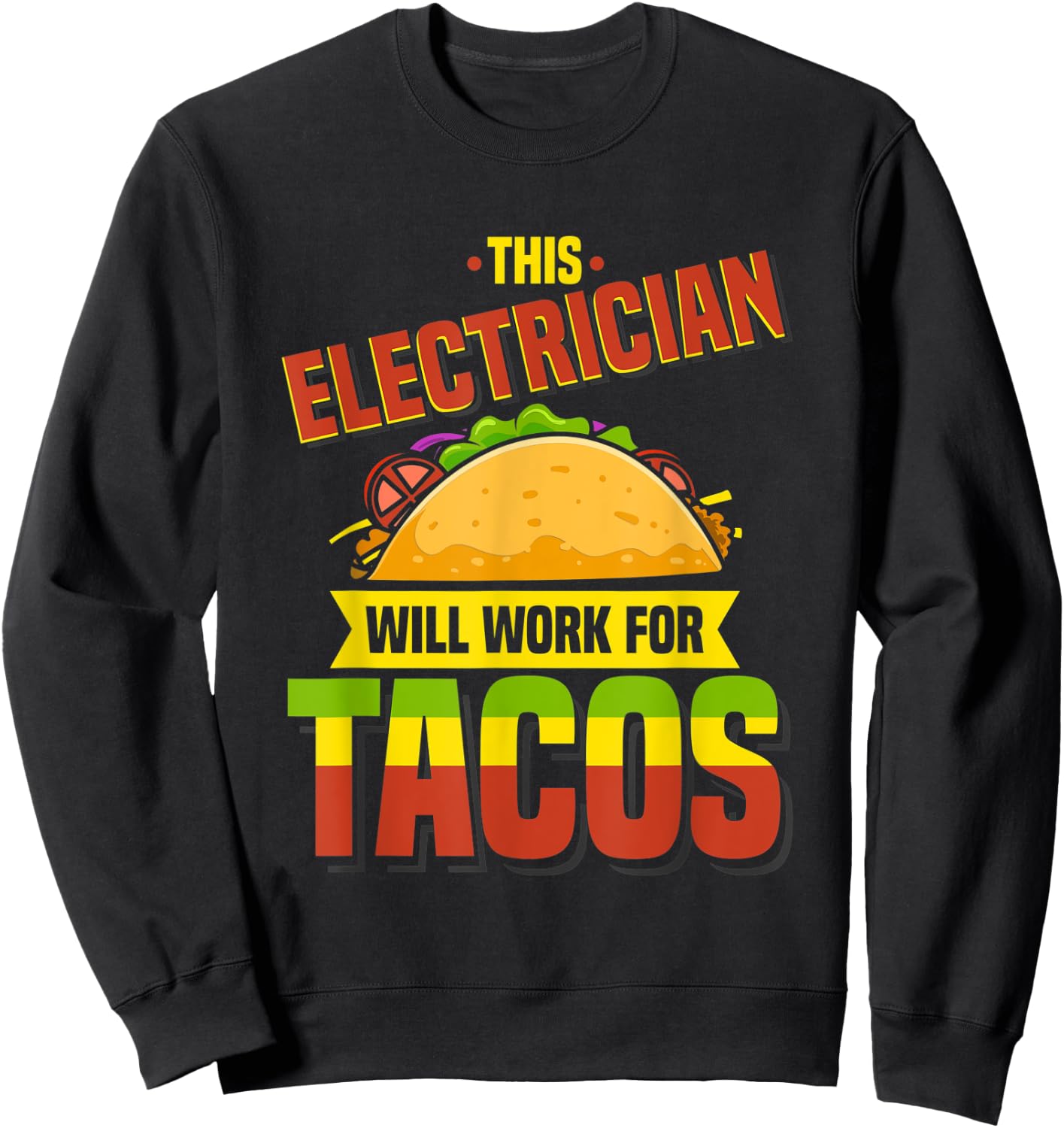 This Electrician Will Work For Tacos, Funny Taco Shirt Sweatshirt - Sweatshirt | Black