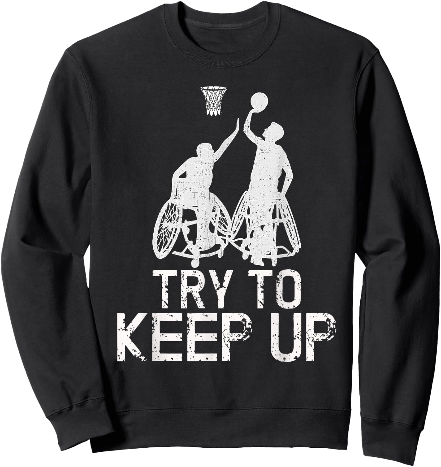 Wheelchair Basketball Players - Try To Keep Up Athletic Team Sweatshirt - Sweatshirt | Black