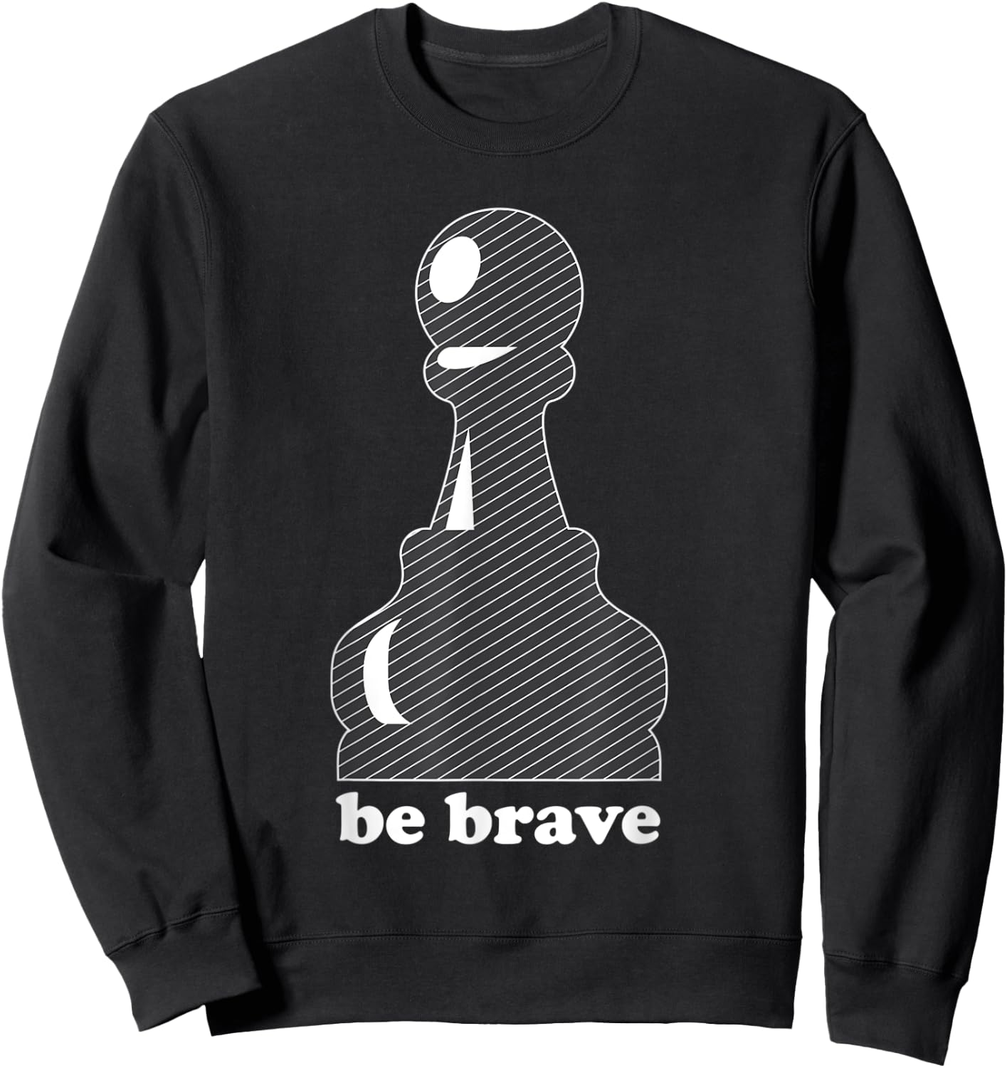 Pawn Power: Be Brave Chess Piece Lover Funny Gift Sweatshirt - Sweatshirt | Black