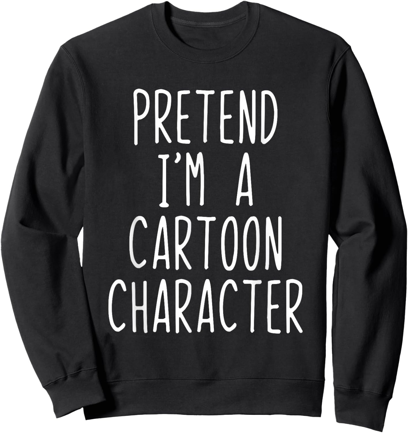 Pretend I'm A Cartoon Character Costume Halloween Lazy Adult Sweatshirt - Sweatshirt | Black