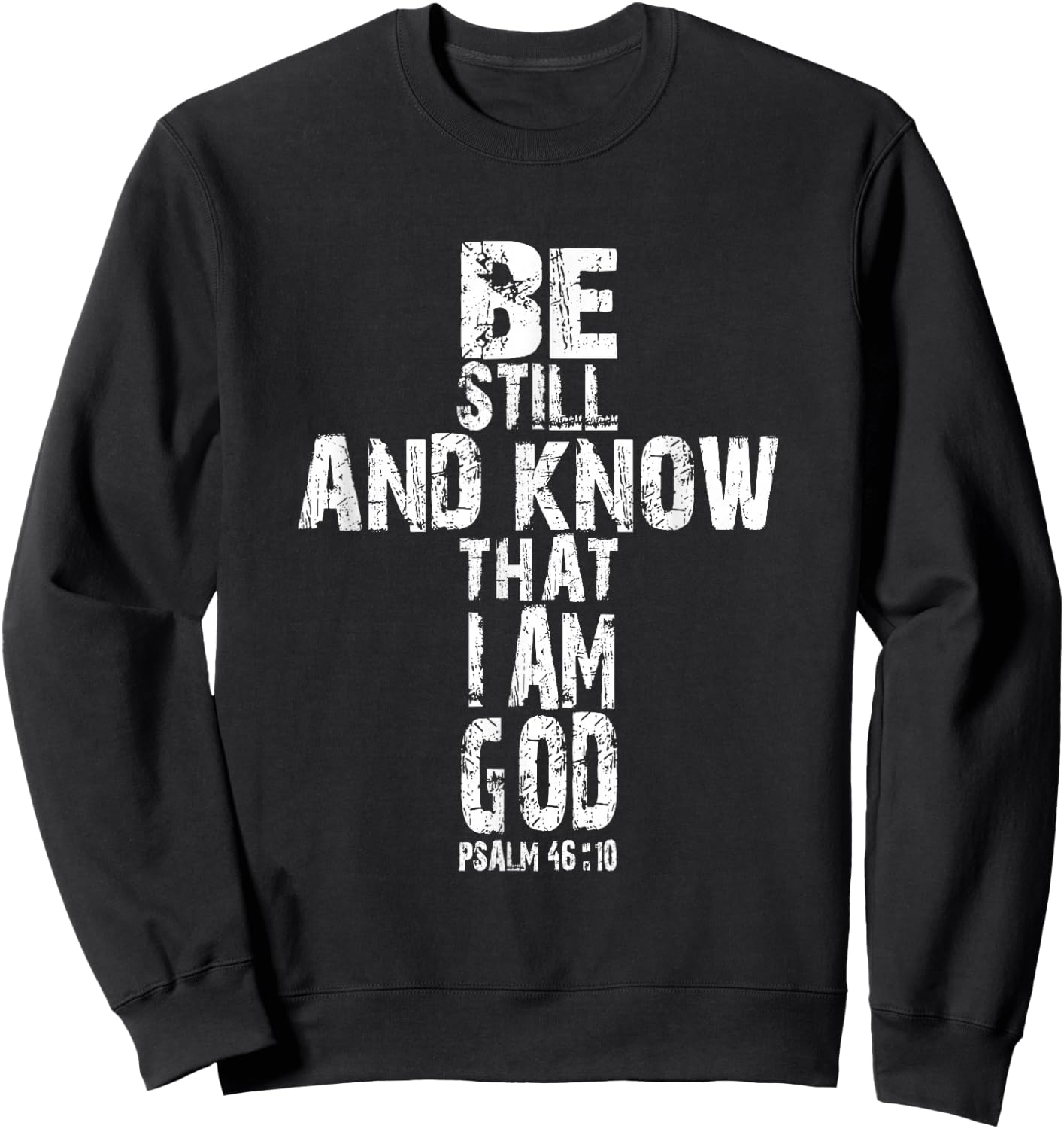Be Still and Know That I am God T Shirt Christian Gift Sweatshirt - Sweatshirt | Black