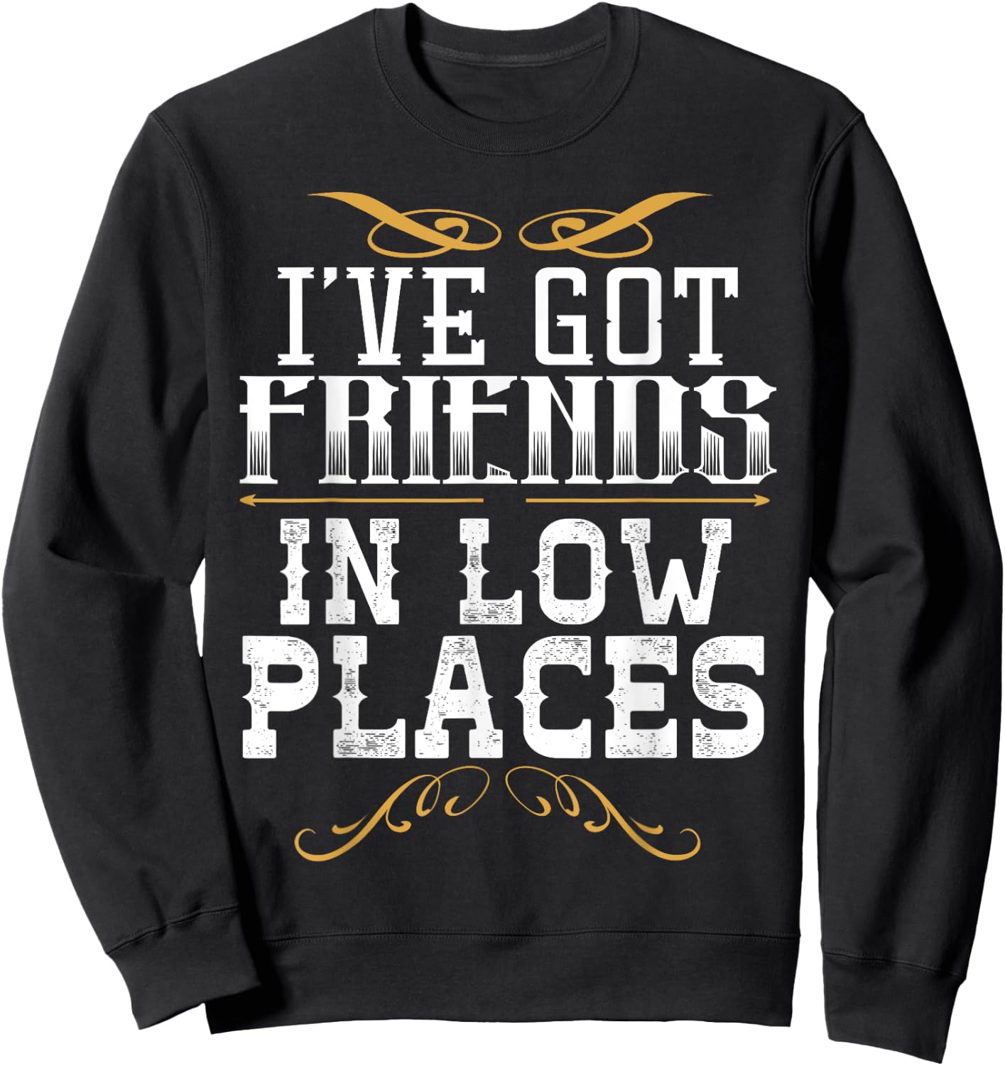 I've Got Friends In Low Places Redneck Country Sweatshirt - Sweatshirt | Black