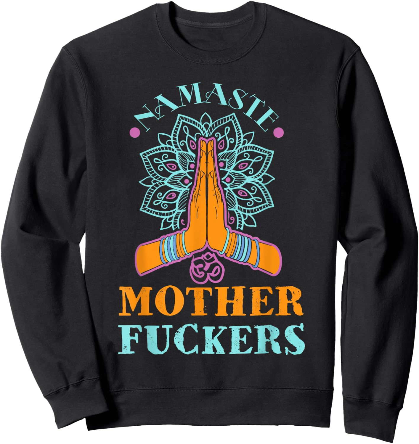 Funny Yoga Humor Namaste Mother Fuckers Sweatshirt - Sweatshirt | Black