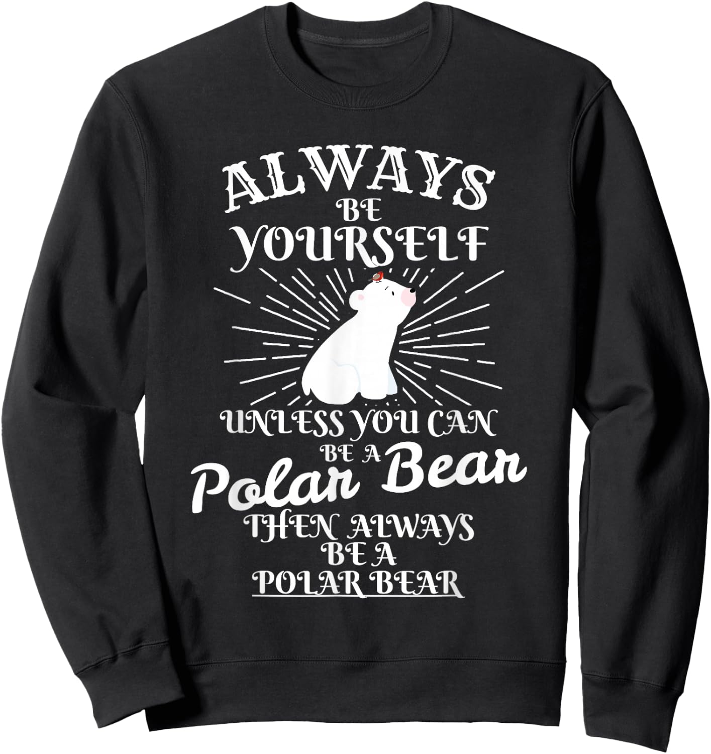 It's Unless You're a Polar Bear. Funny Gift Sweatshirt - Sweatshirt | Black