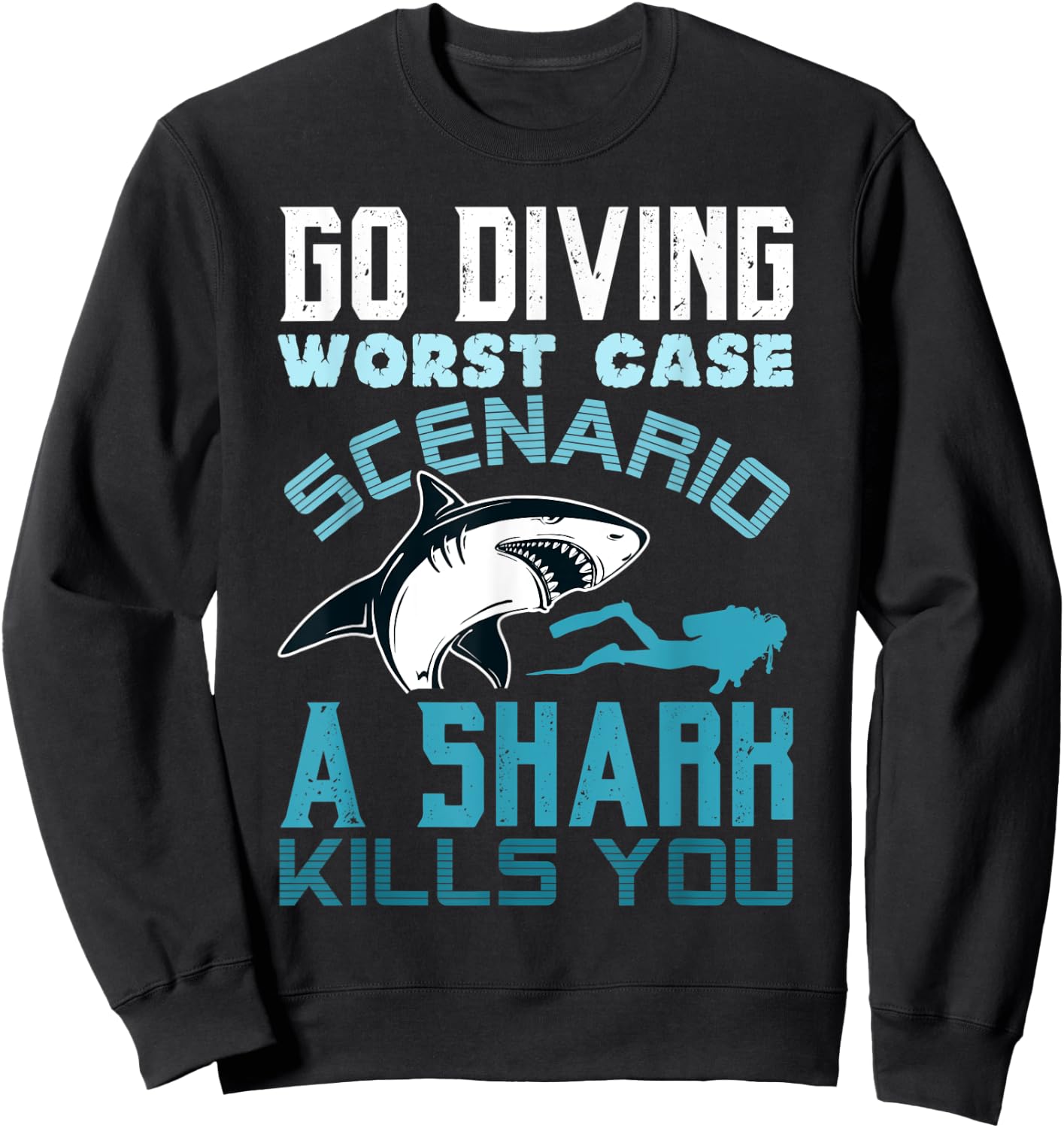 Go Diving Worst Case Scenario A Shark Kills You Funny Gift Sweatshirt - Sweatshirt | Black