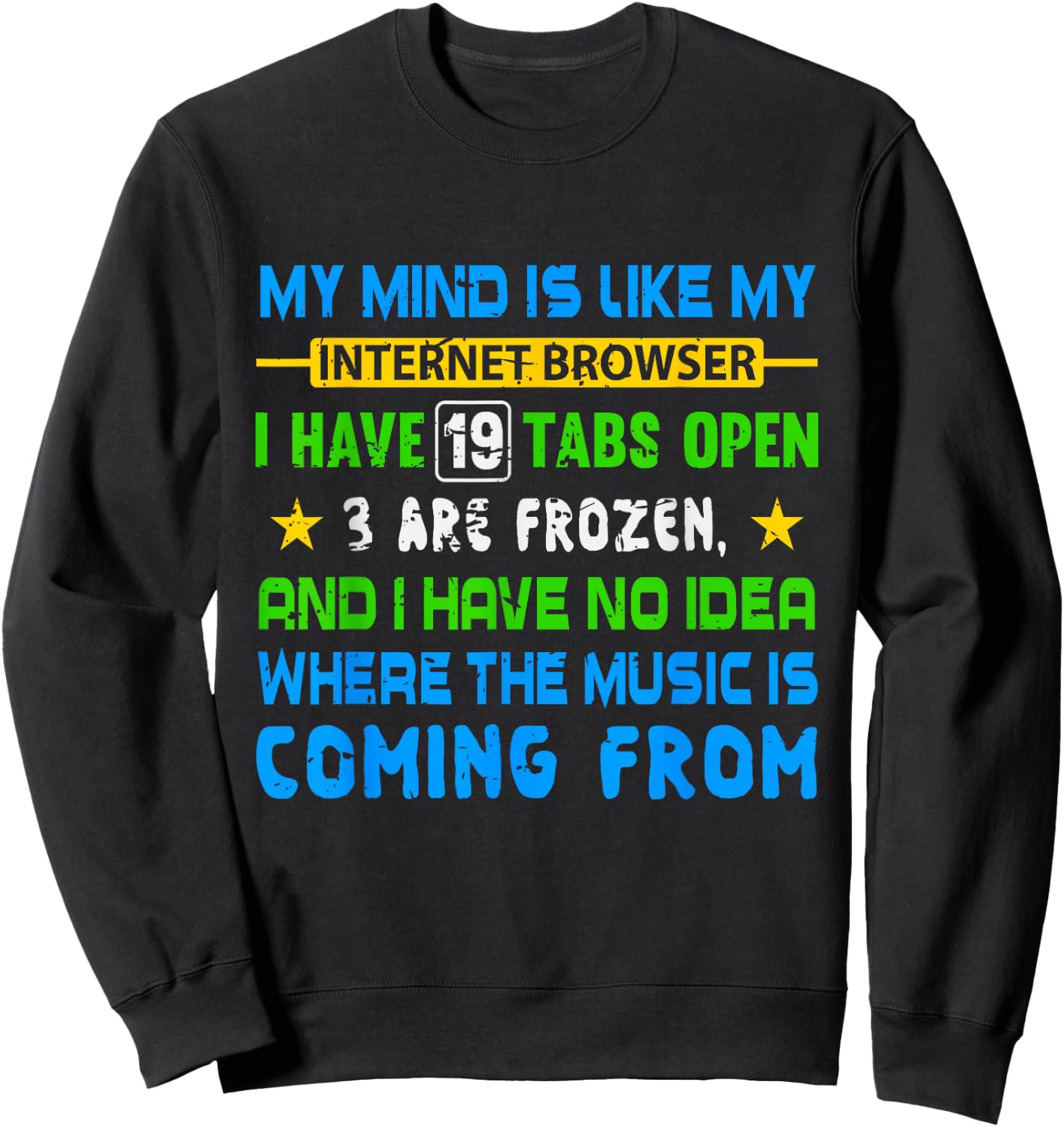 My Mind Is Like My Internet Browser Funny T Shirt Sweatshirt - Sweatshirt | Black