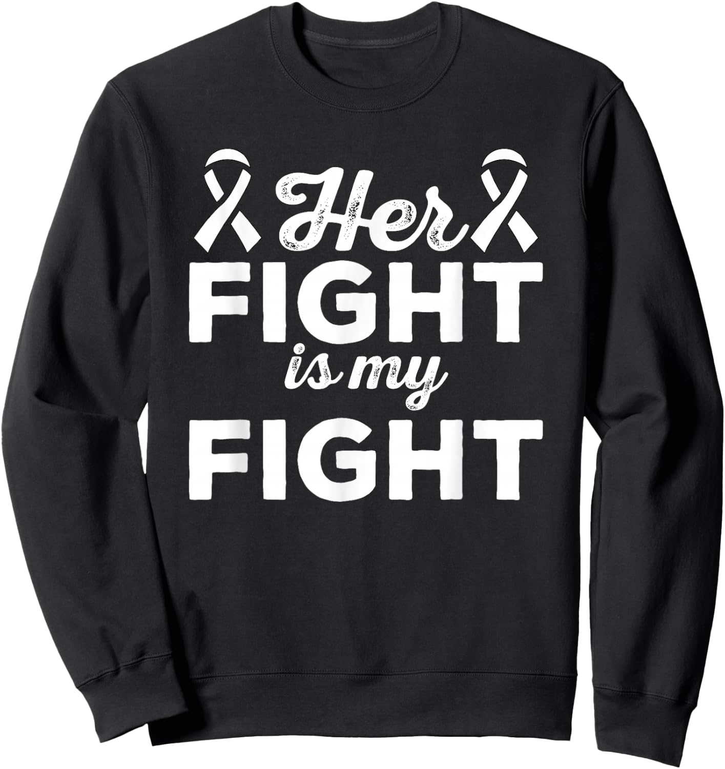Her Fight Is My Fight - Lung Cancer Suport Shirt & Gift Sweatshirt - Sweatshirt | Black