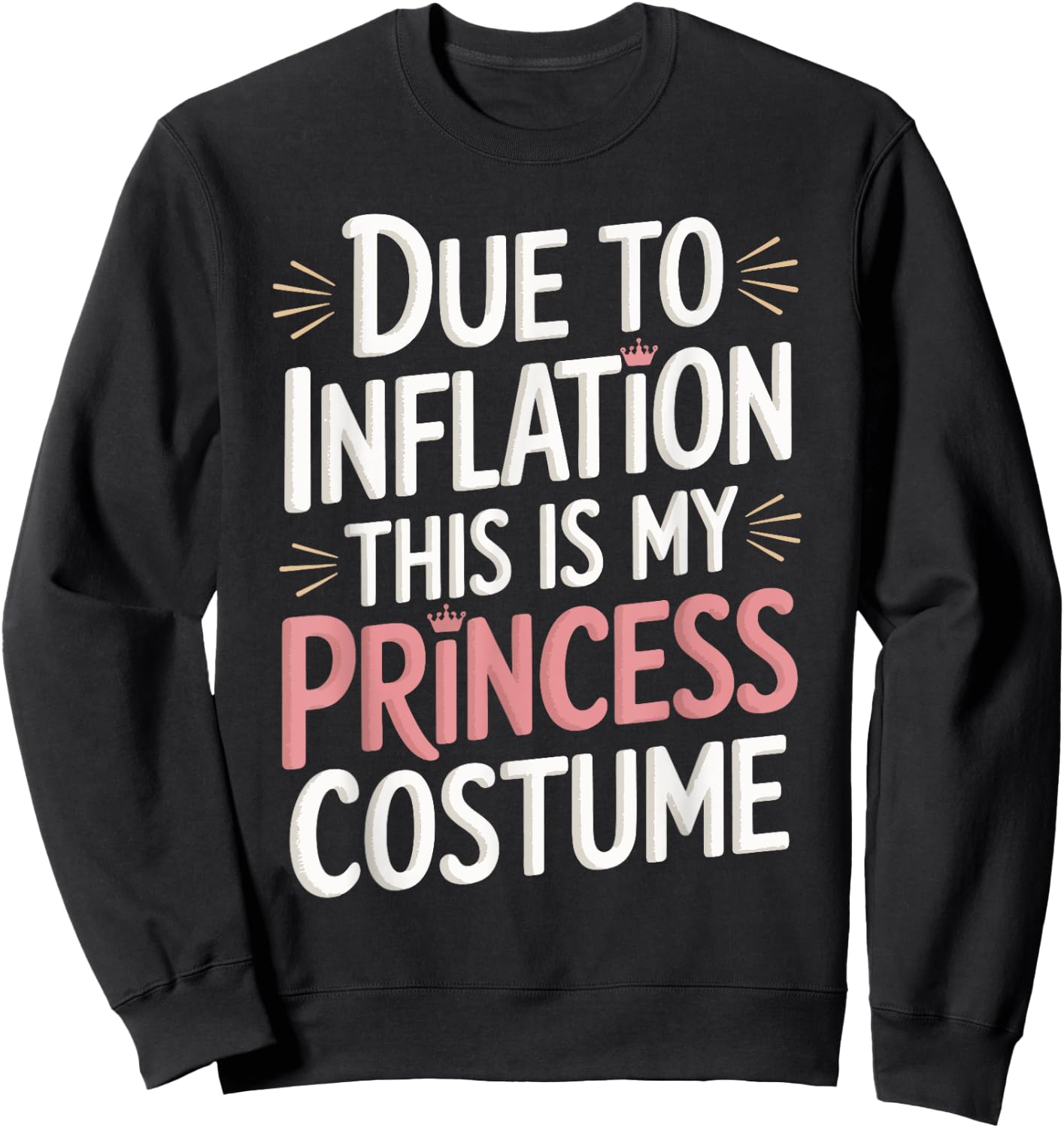 Due To Inflation This Is My Princess Costume Sweatshirt - Sweatshirt | Black