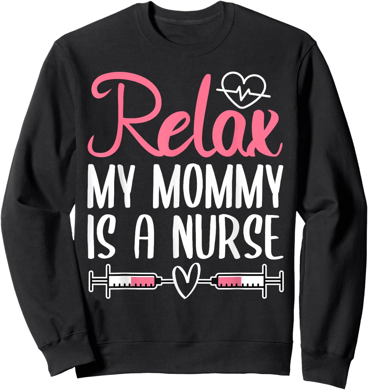 Relax My Mommy Is A Nurse Sweatshirt - Sweatshirt | Black