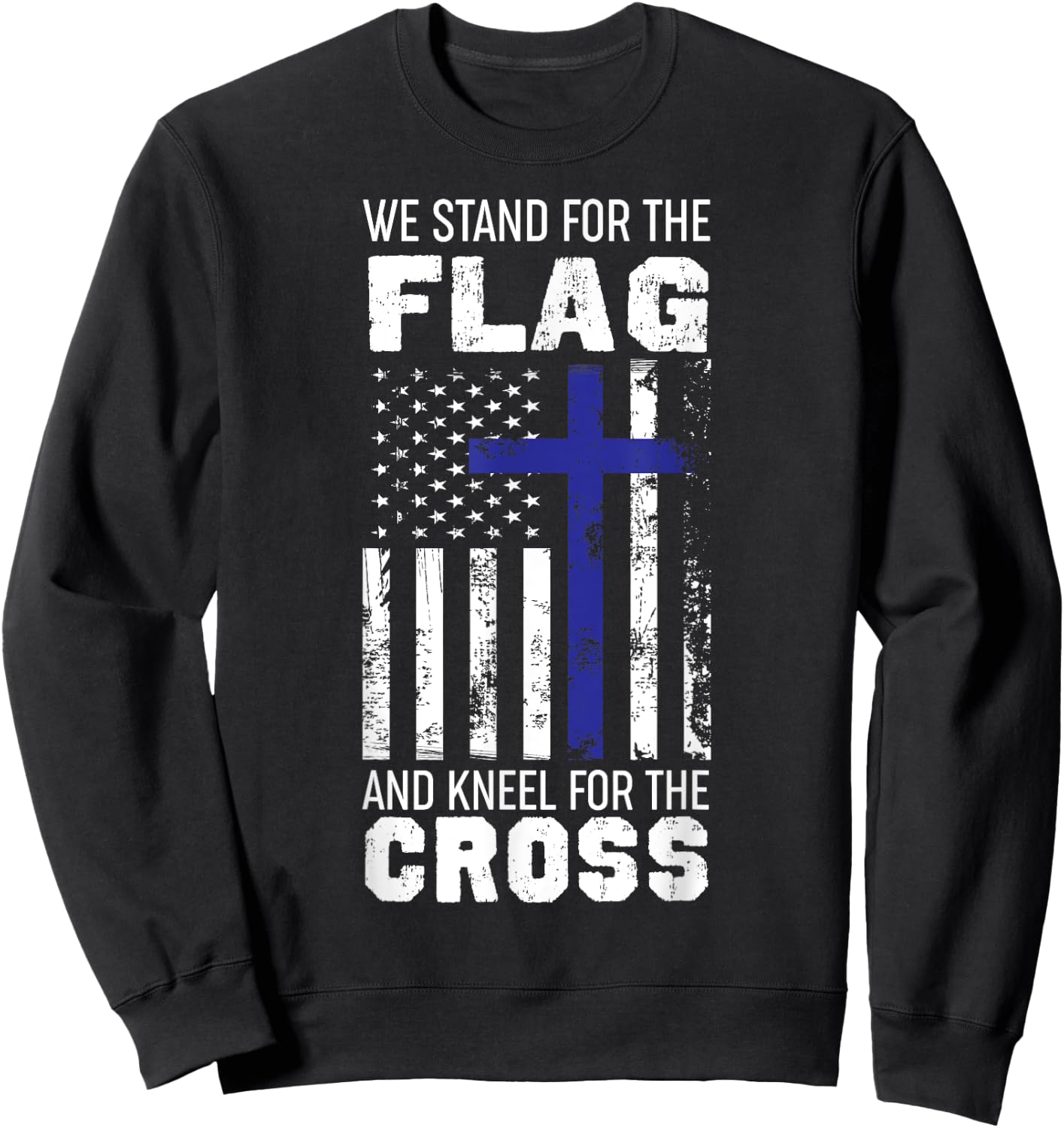 We Stand For The Flag And Kneel For The Cross T Shirt Sweatshirt - Sweatshirt | Black