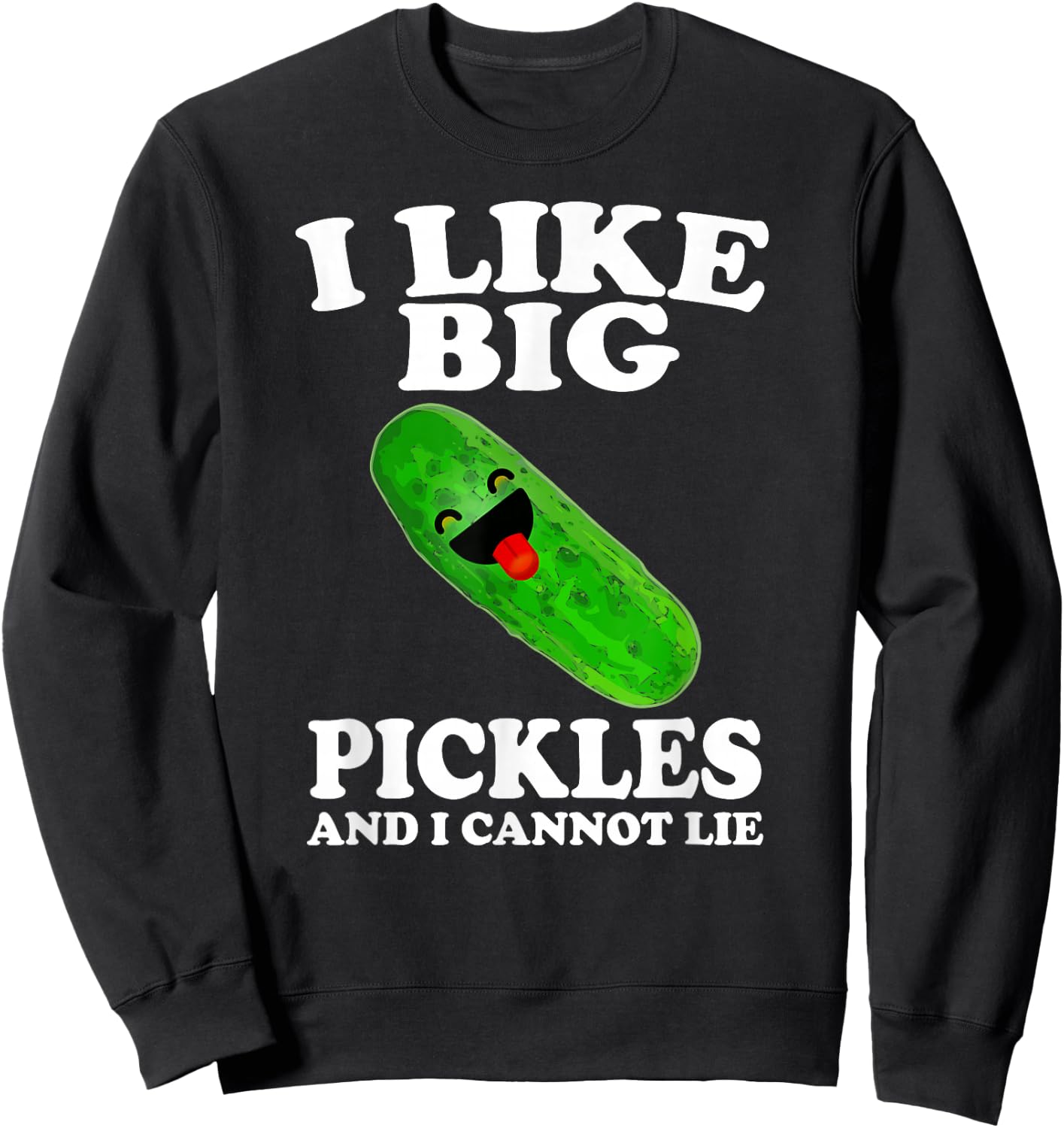 I Like Big Pickles And I Cannot Lie Funny Food Sweatshirt - Sweatshirt | Black