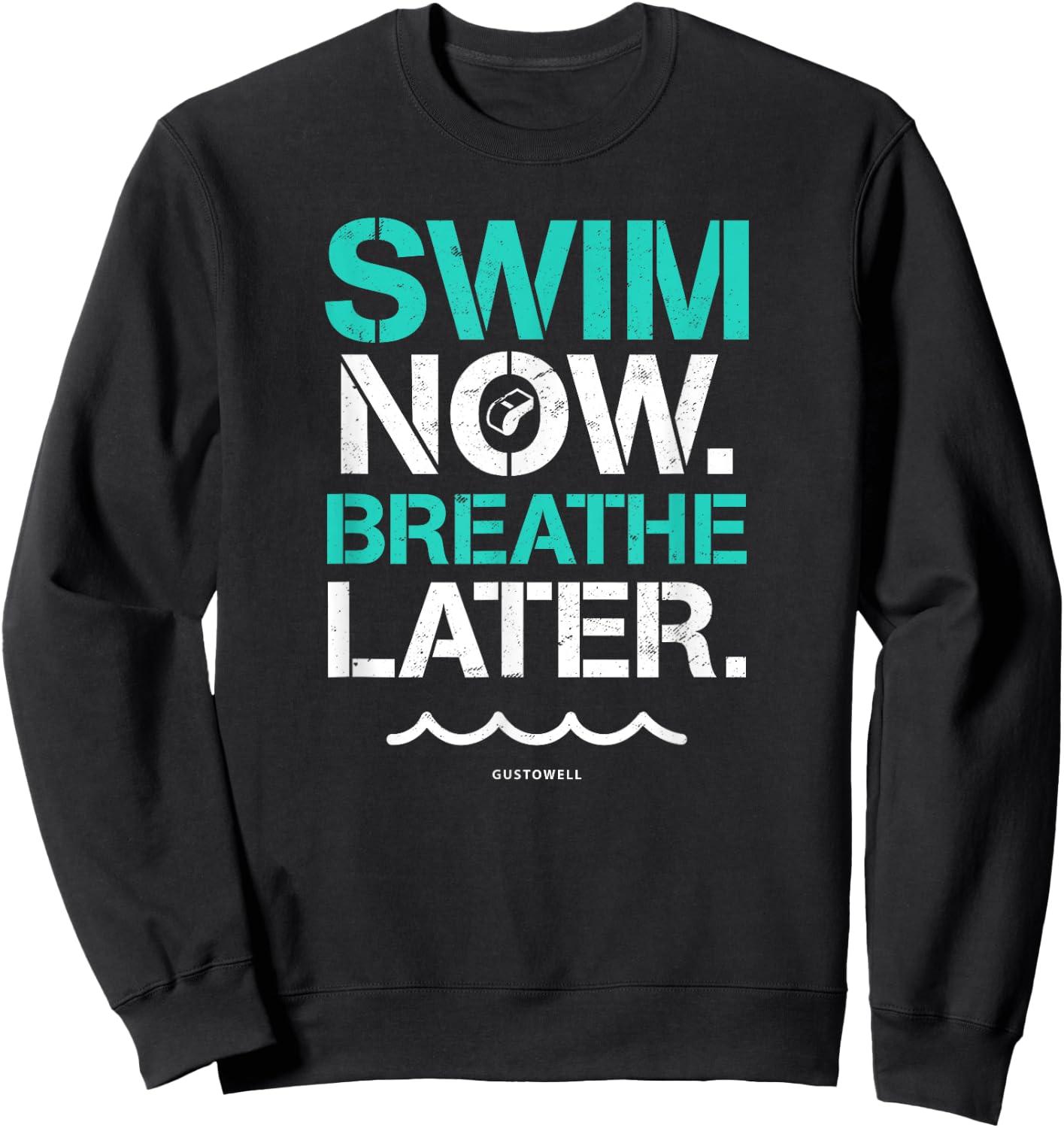 Swim Now Breathe Later Funny Swimming Quote Sweatshirt - Sweatshirt | Black