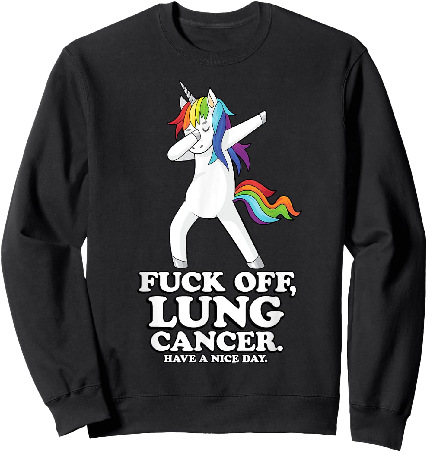 Fuck Off Lung Cancer Quote | Dabbing Unicorn | Funny Gift Sweatshirt - Sweatshirt | Black