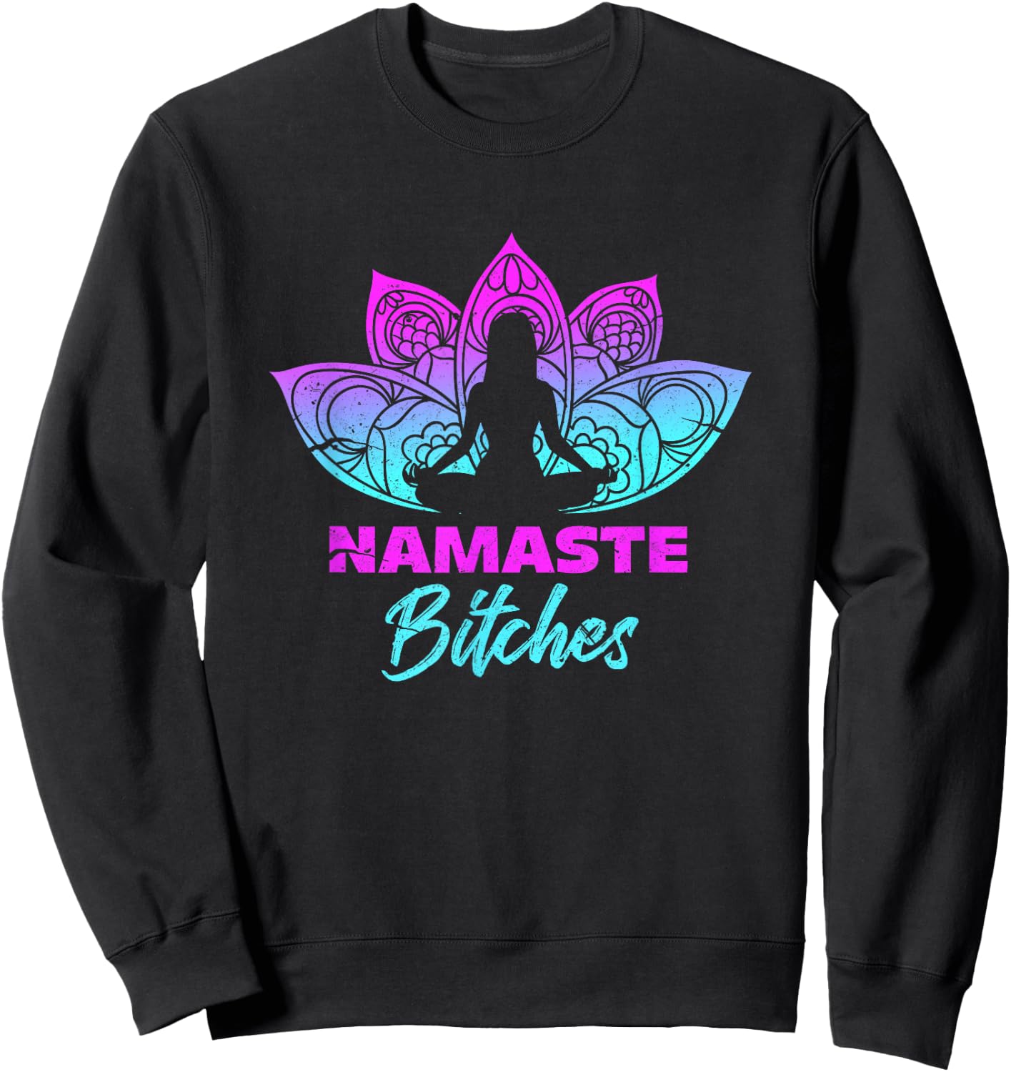 Namaste Bitchs Funny Yoga Meditation Sweatshirt - Sweatshirt | Black