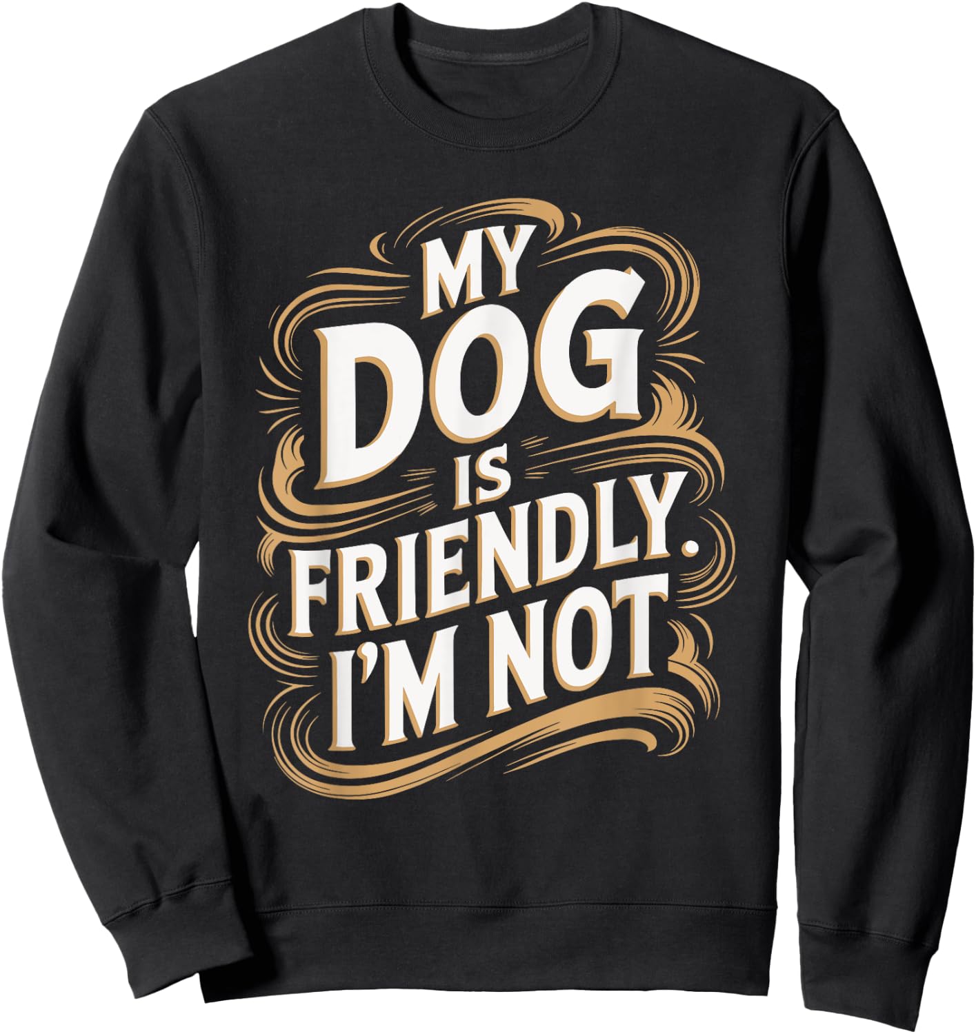 My Dog Is Friendly I'm Not Funny Dog Sweatshirt - Sweatshirt | Black