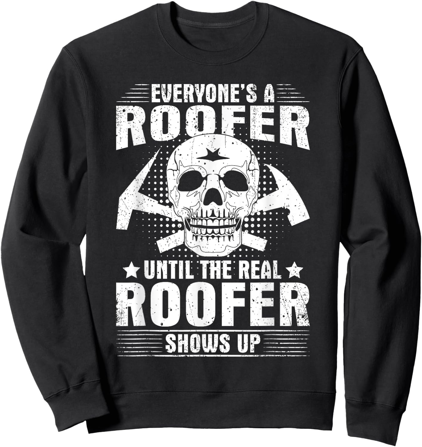 The Real Roofer Shows Up Funny Roofing MM Sweatshirt - Sweatshirt | Black