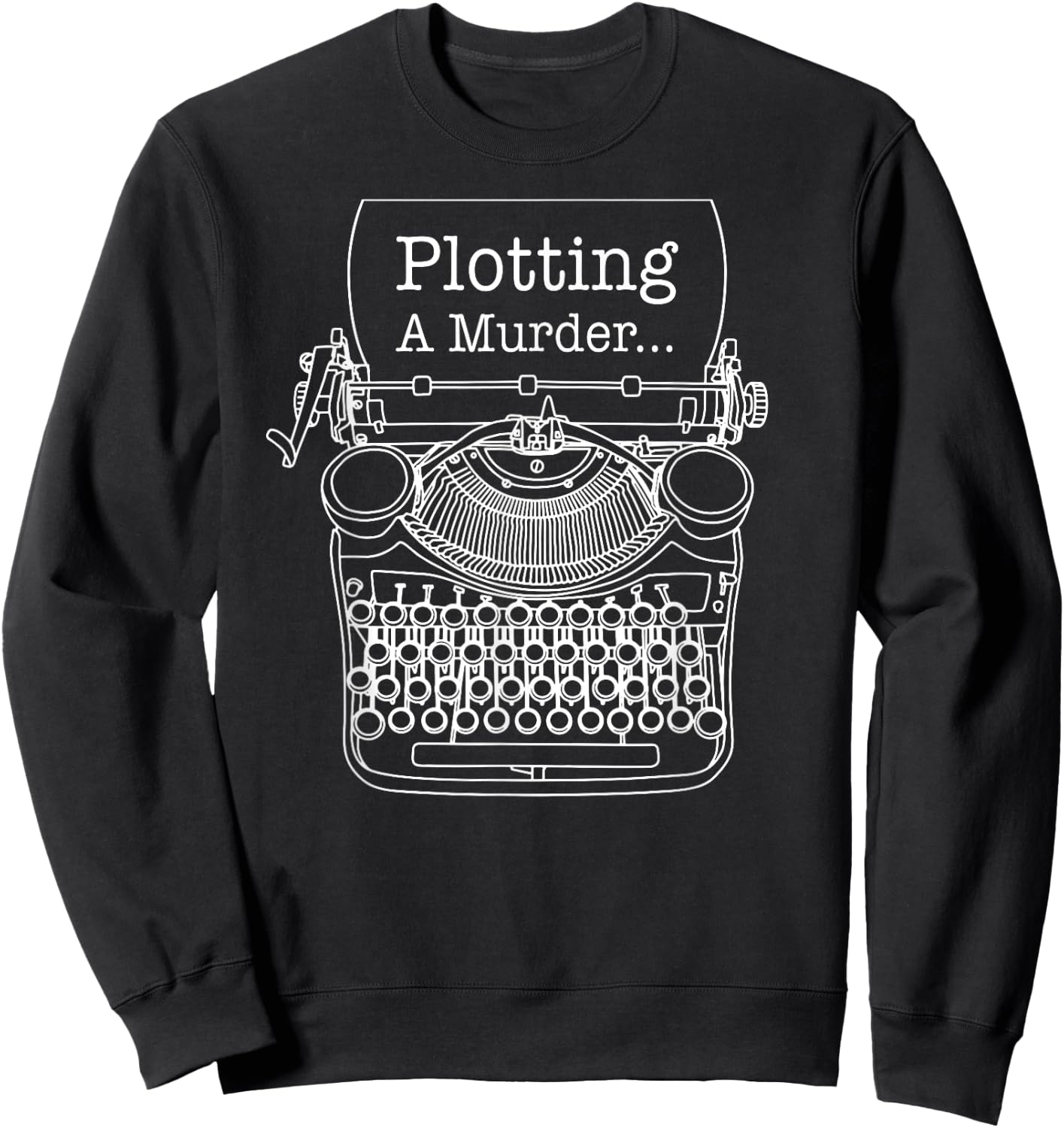 Author Writer Typewriter Plotting A Murder Sweatshirt - Sweatshirt | Black