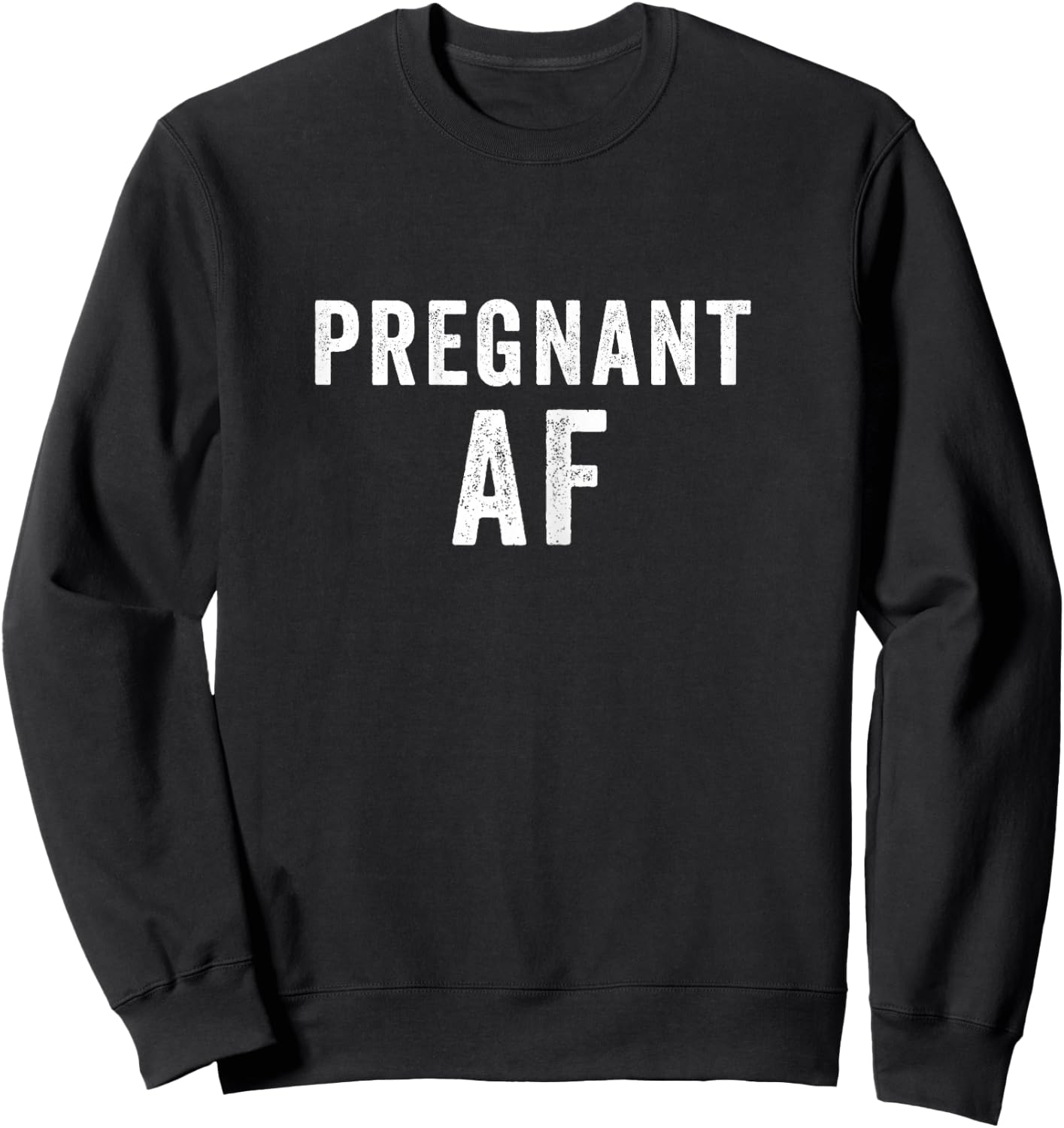 Pregnant AF Funny Pregnancy Shirts Humor Sweatshirt - Sweatshirt | Black