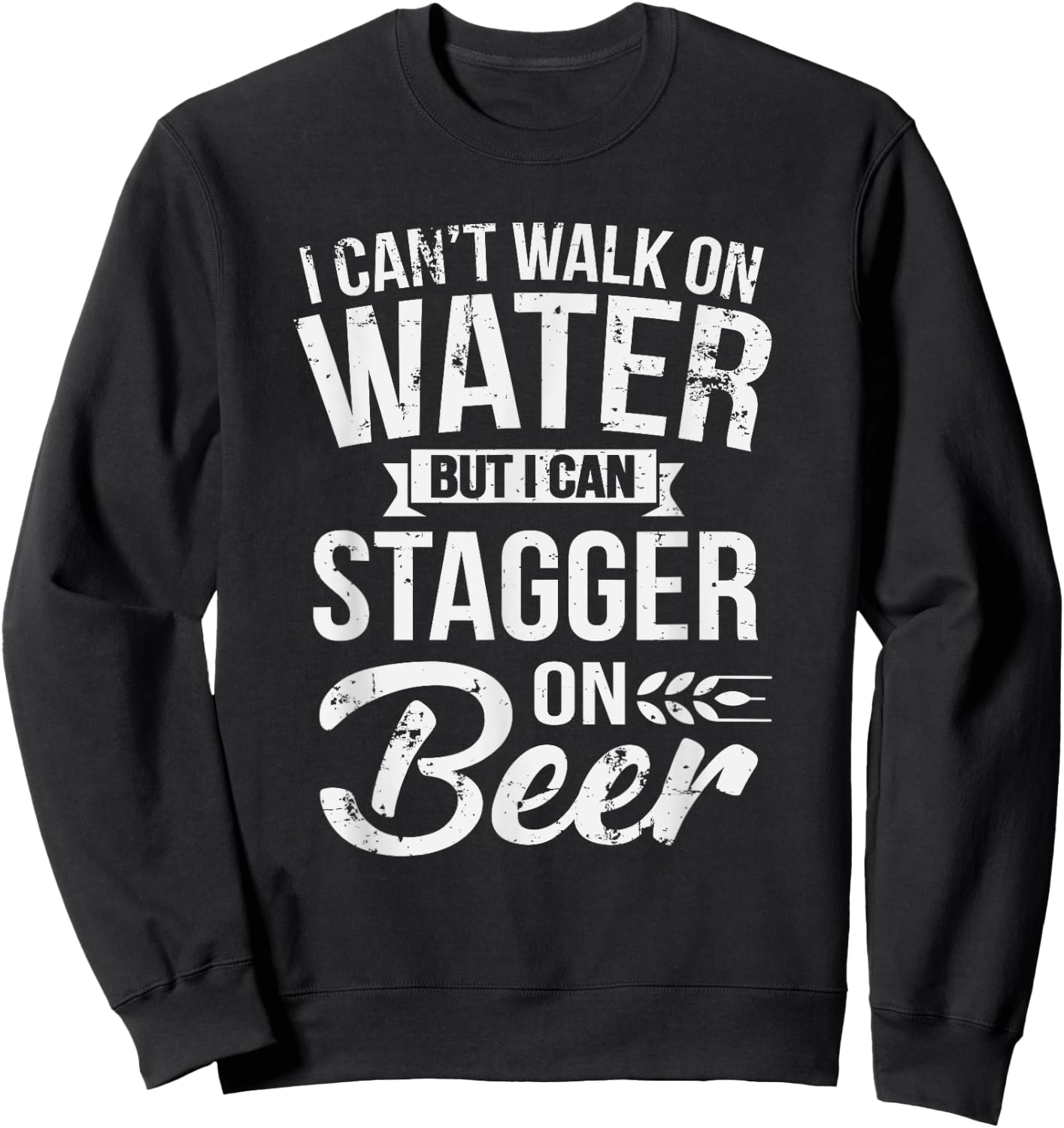 I Can't Walk On Water But I Can Stagger On Beer Sweatshirt - Sweatshirt | Black