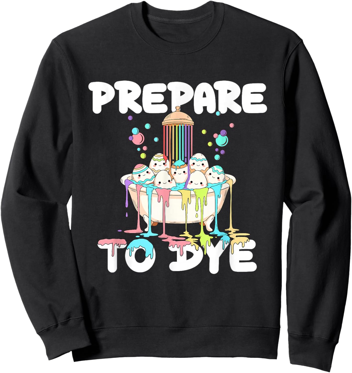 Prepare to Dye - Easter Egg Hunting Egg Dyeing Sweatshirt - Sweatshirt | Black