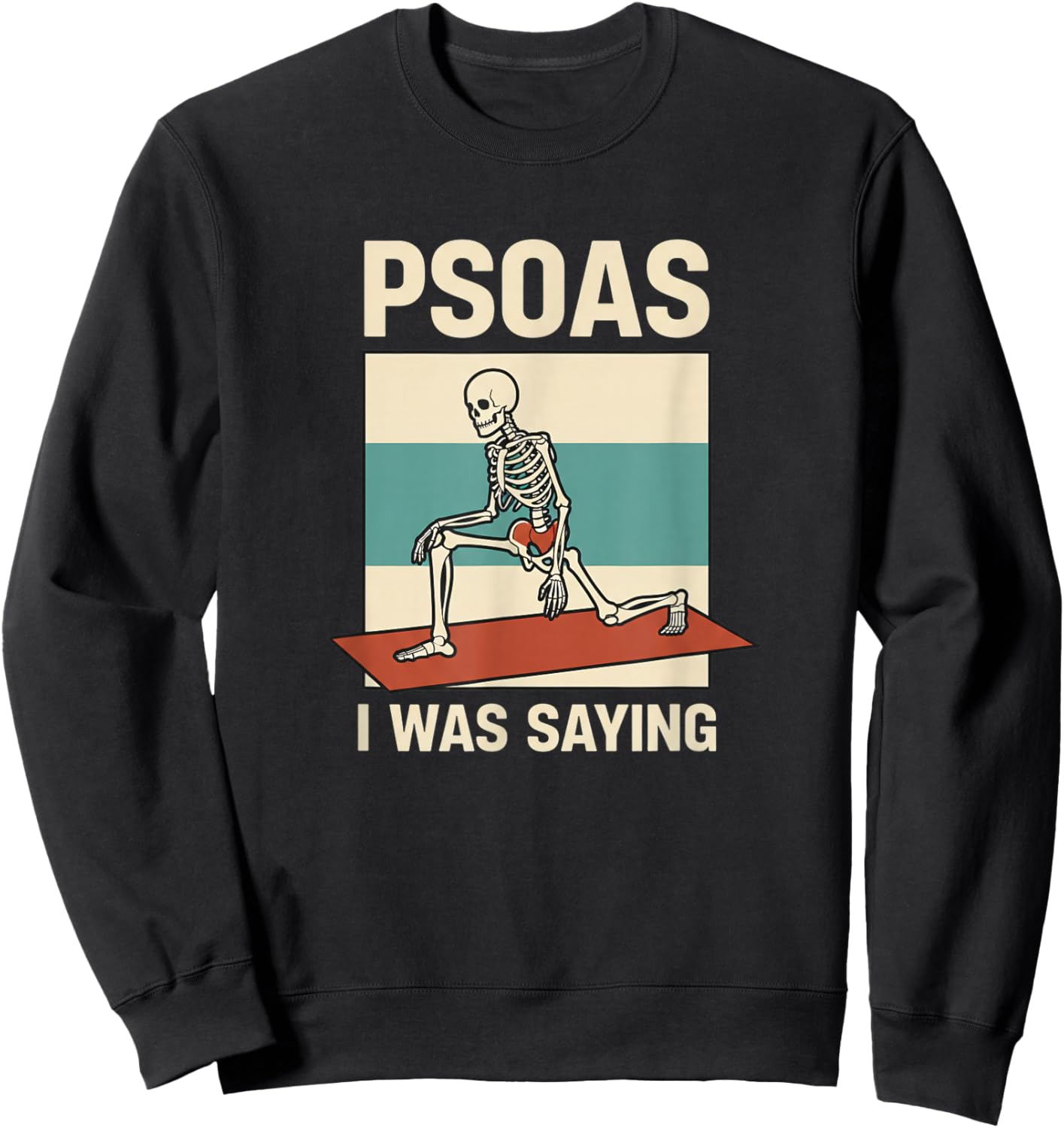 Psoas I was Saying Skeleton Hip Anatomy Physical Therapy Sweatshirt - Sweatshirt | Black