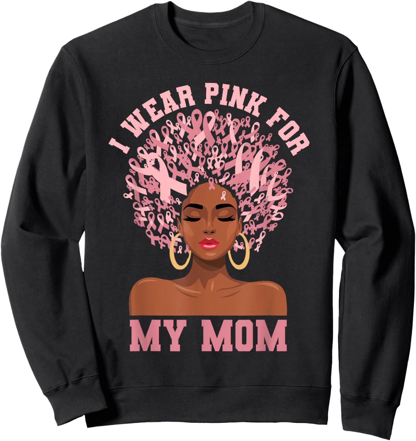 Black Woman Mother Breast Cancer I Wear Pink For My Mom Sweatshirt - Sweatshirt | Black