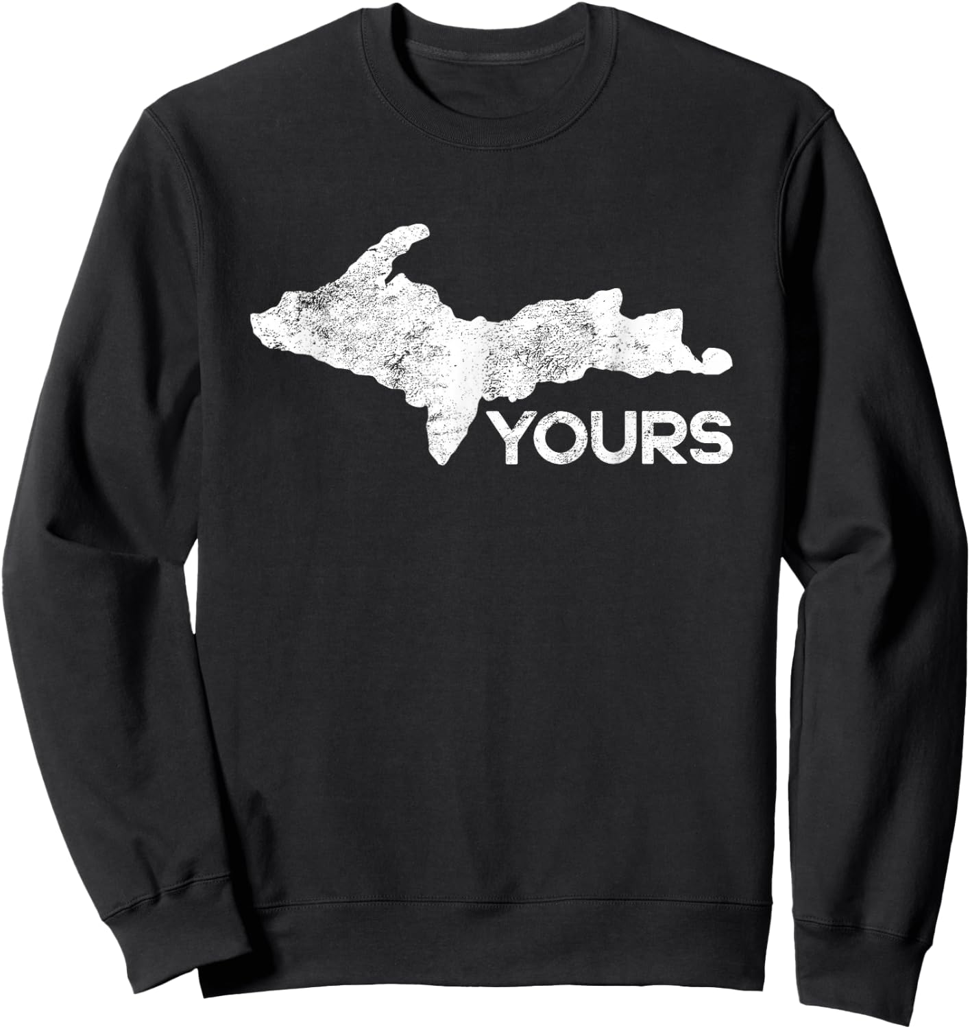 U.P. Yours Upper Peninsula Gift Funny Michigander Michigan Sweatshirt - Sweatshirt | Black