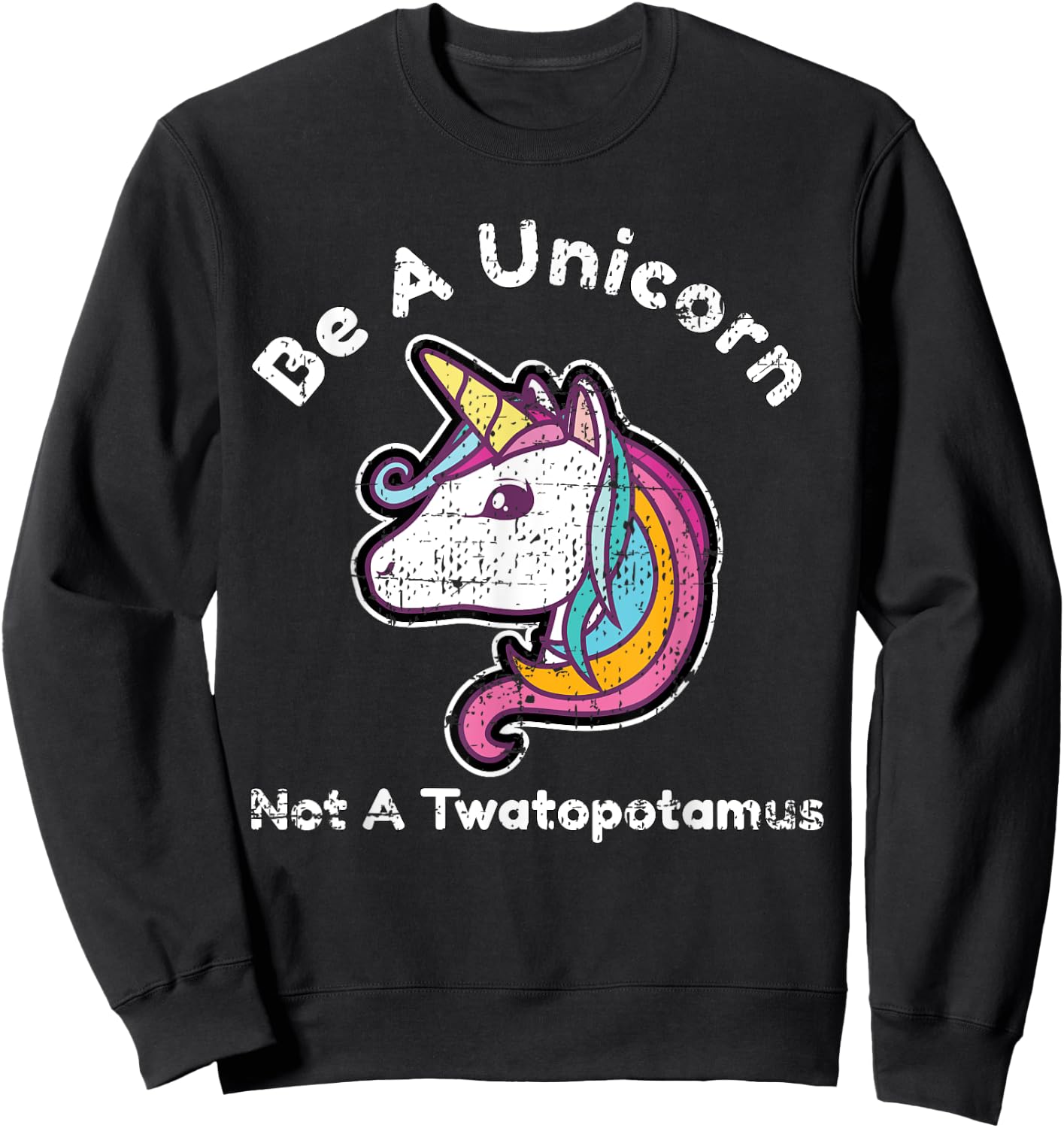 Funny Meme Be A Unicorn Not A Twatopotamus Sweatshirt - Sweatshirt | Black