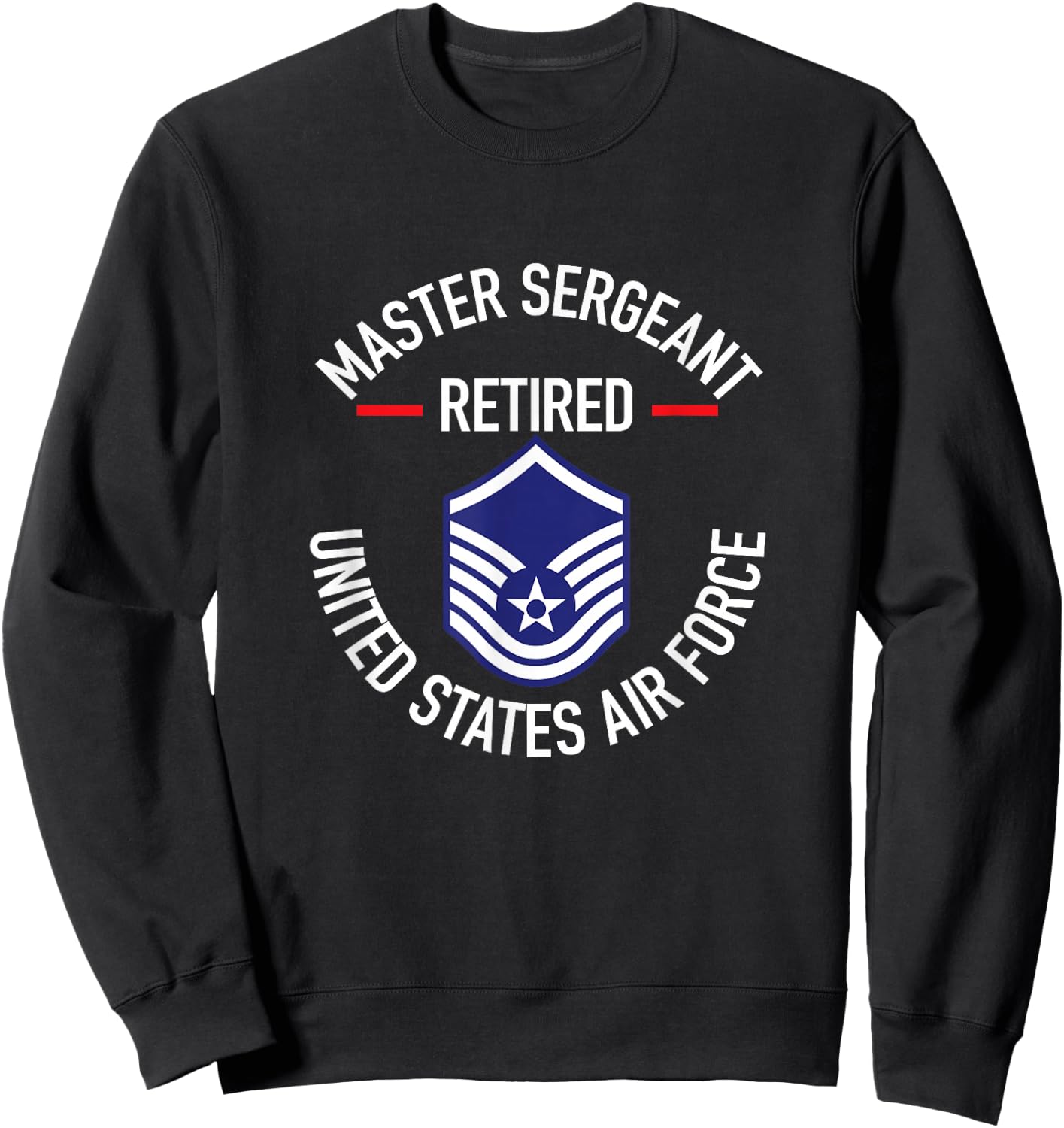 Master Sergeant Retired Air Force Military Retirement Gifts Sweatshirt - Sweatshirt | Black