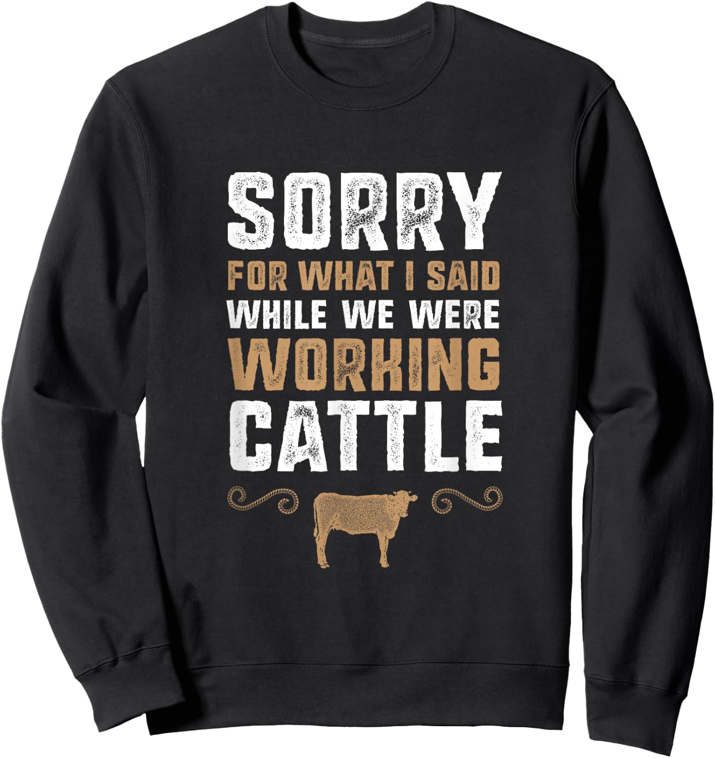 Sorry for what I said while we were working cattle Sweatshirt - Sweatshirt | Black
