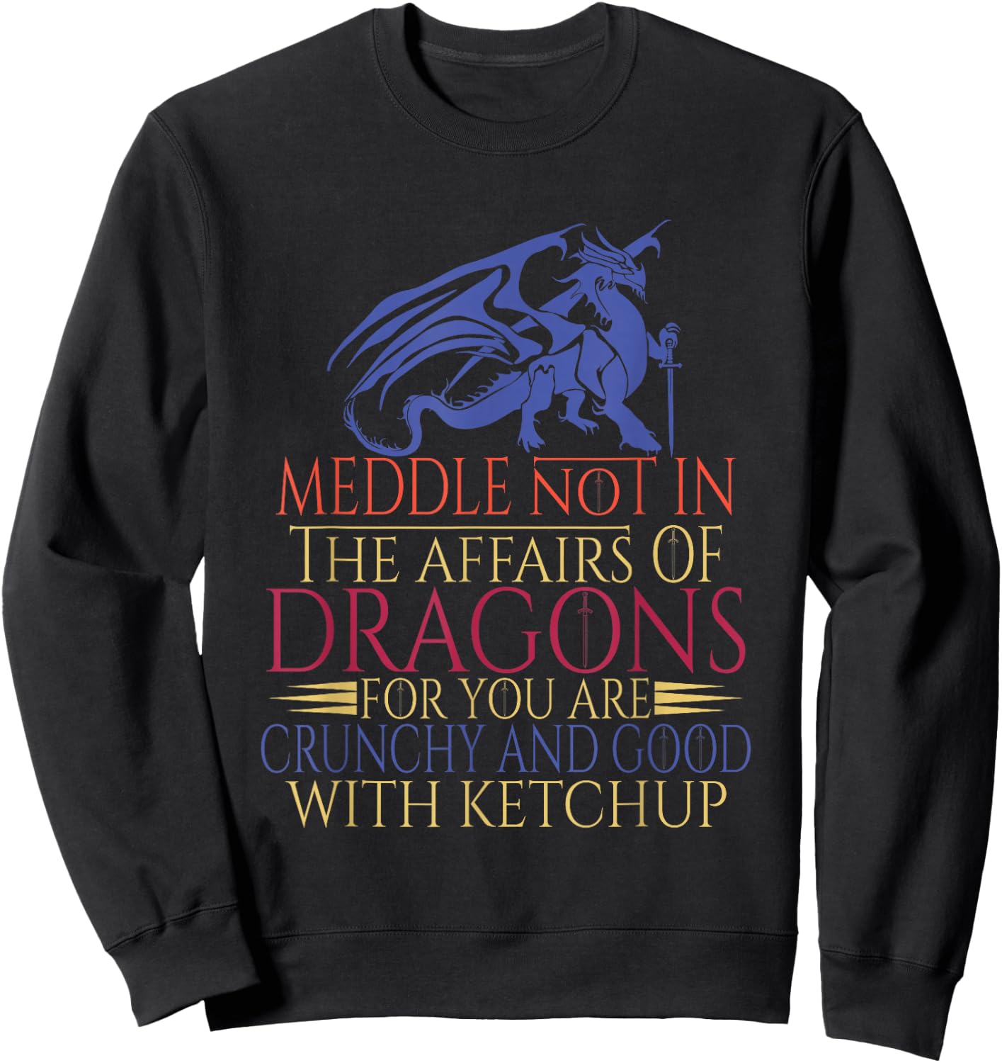 Meddle Not In The Affairs Of Dragons Sweatshirt - Sweatshirt | Black