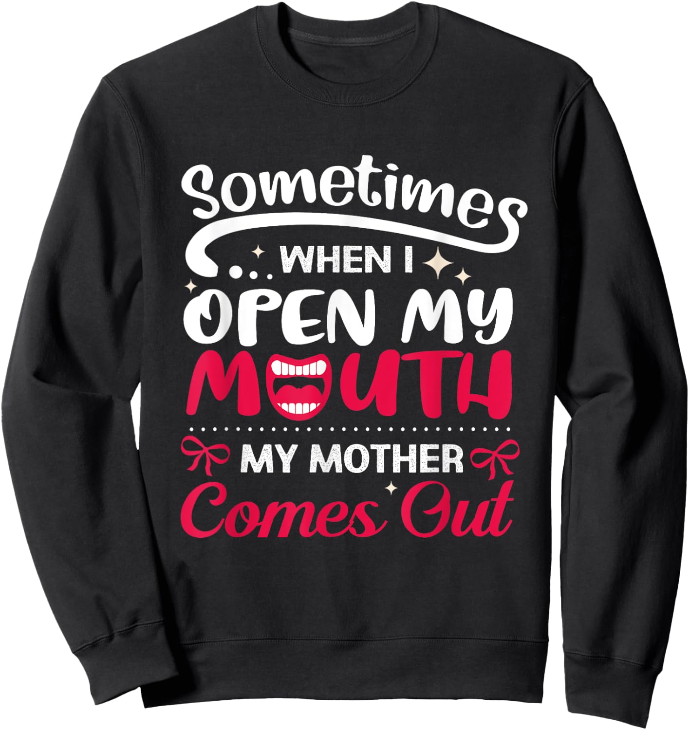 When I Open My Mouth My Mother Comes Out Funny Sweatshirt - Sweatshirt | Black