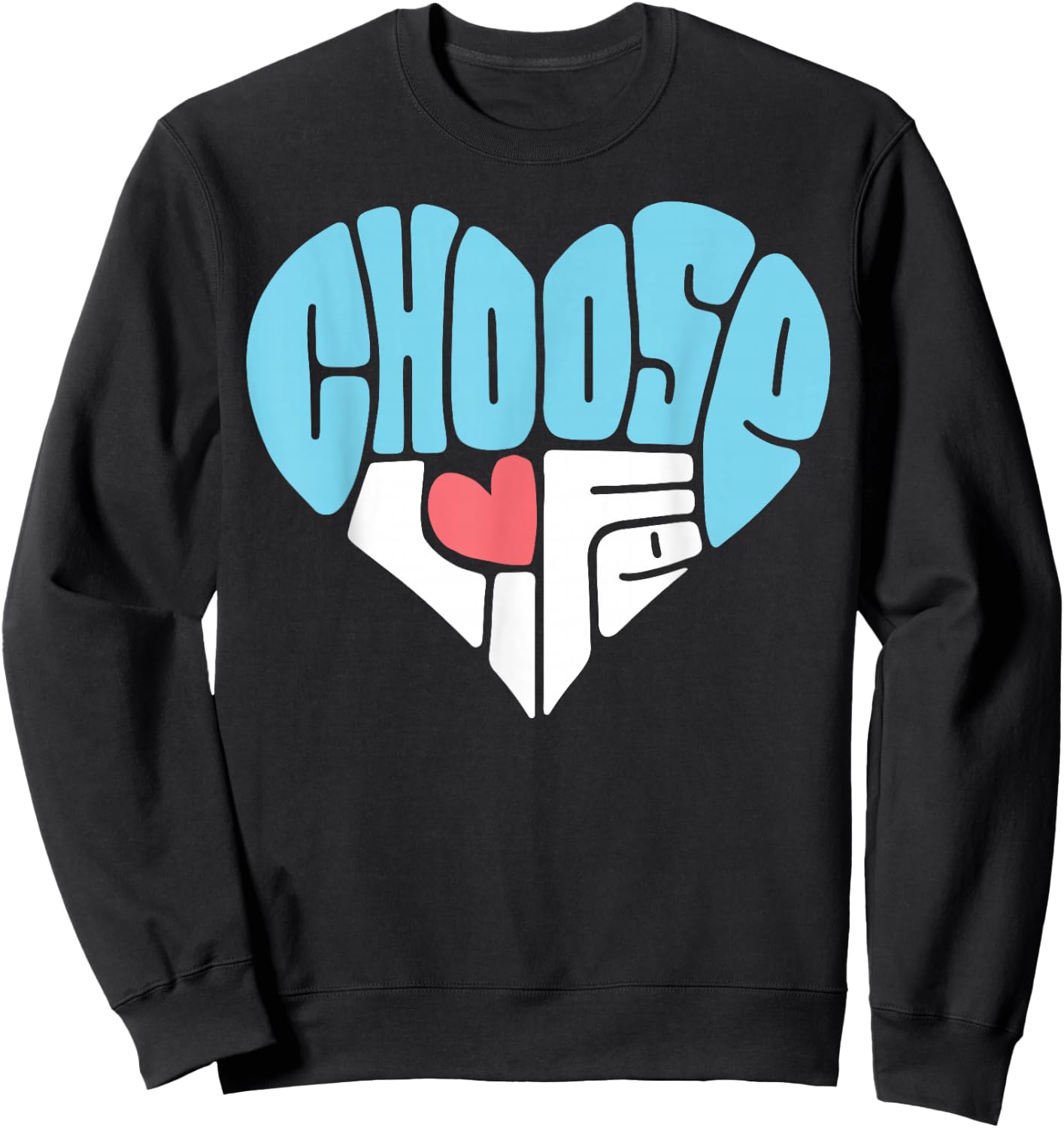 Choose Life Anti-Abortion Shirt - Pro-Life Heart Sweatshirt - Sweatshirt | Black