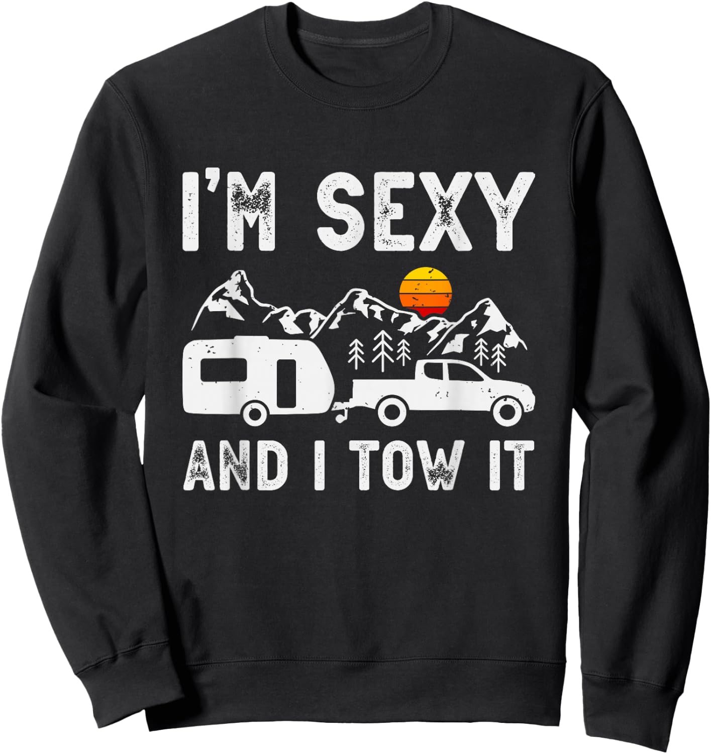 I'm sexy and I tow it Caravan Camping Trailer Camper Sweatshirt - Sweatshirt | Black