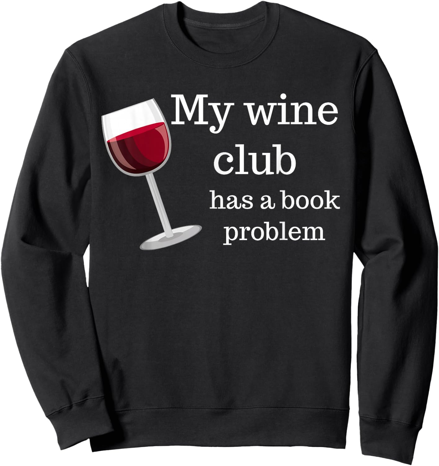 Funny Book Club My Wine Club Has a Book Problem Sweatshirt - Sweatshirt | Black