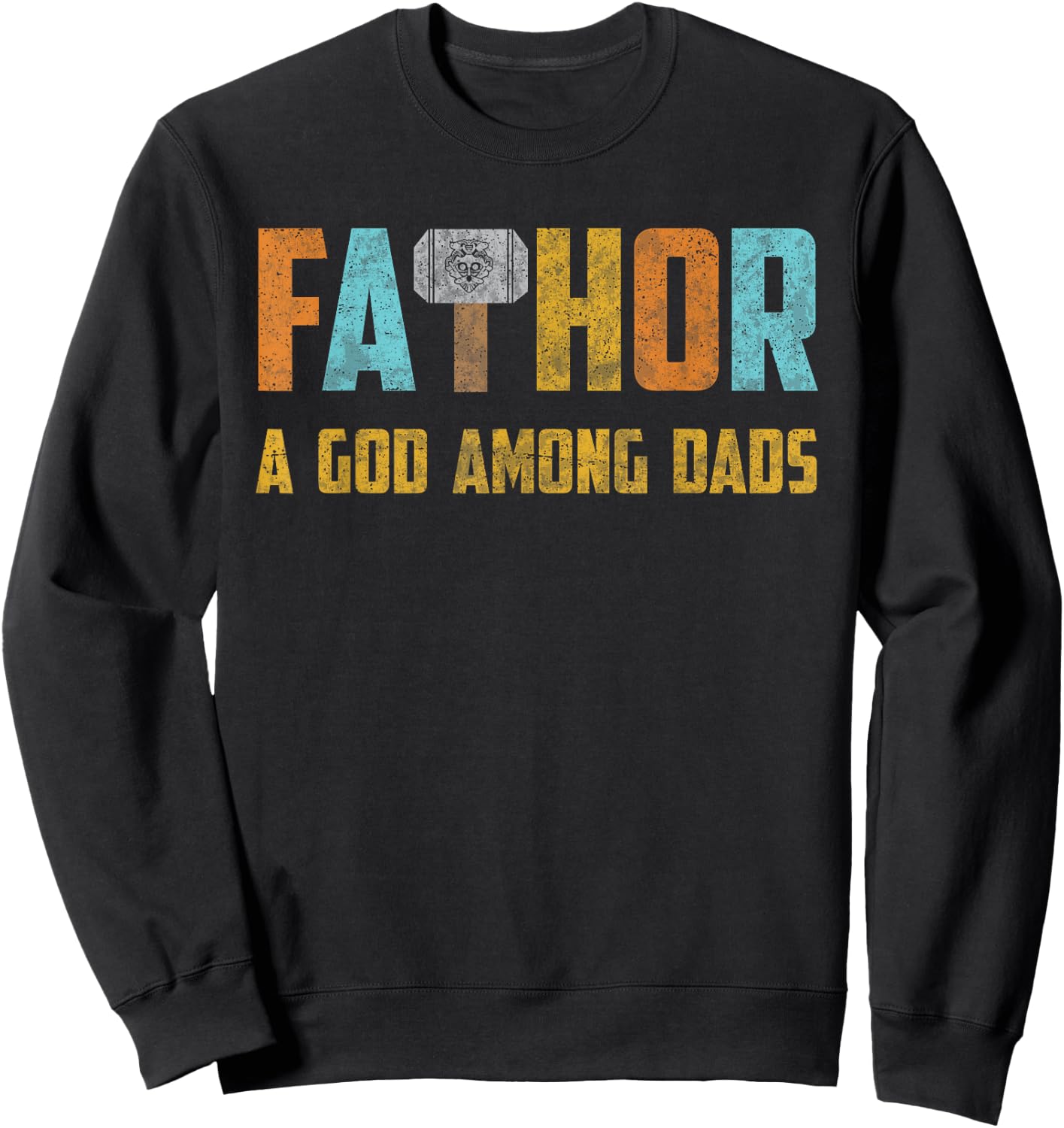 Fathor Shirt God Among Dads Thor Hammer Fathers Day Gift Sweatshirt - Sweatshirt | Black