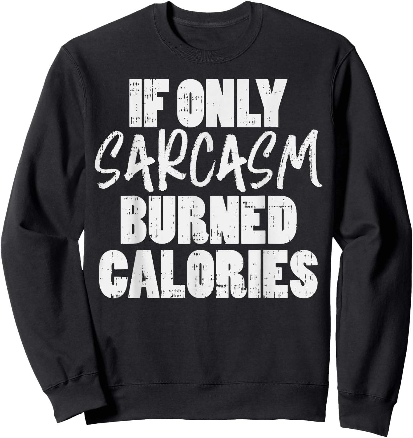If Only Sarcasm Burned Calories Funny Gym Workout Lover Sweatshirt - Sweatshirt | Black