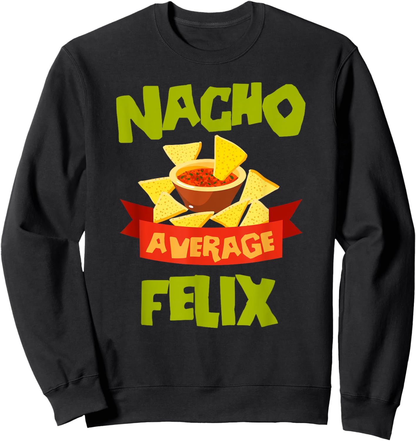 NACHO AVERAGE FELIX Funny Birthday Personalized Name Gift Sweatshirt - Sweatshirt | Black