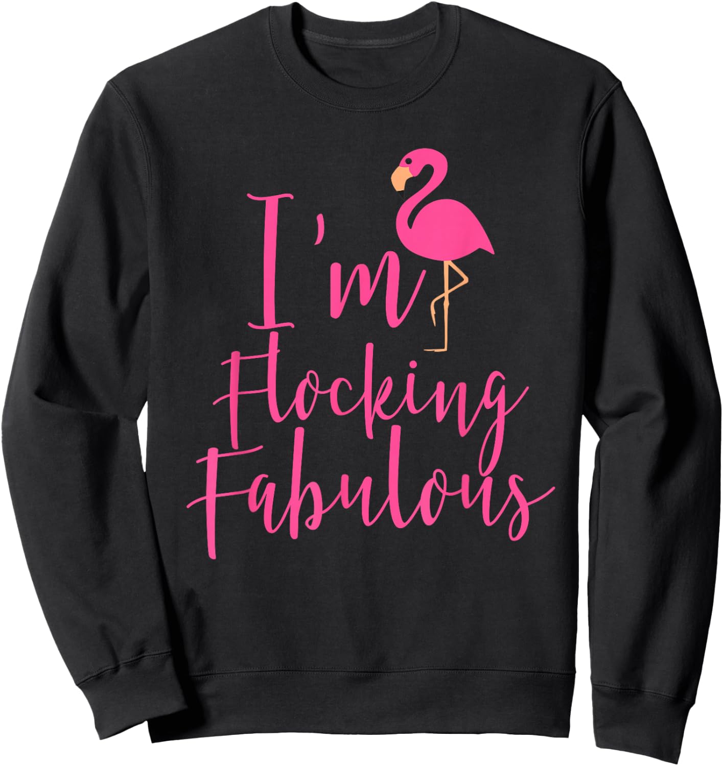 I'm Flocking Fabulous Fun Flamingo Sweatshirt - Sweatshirt | Black
