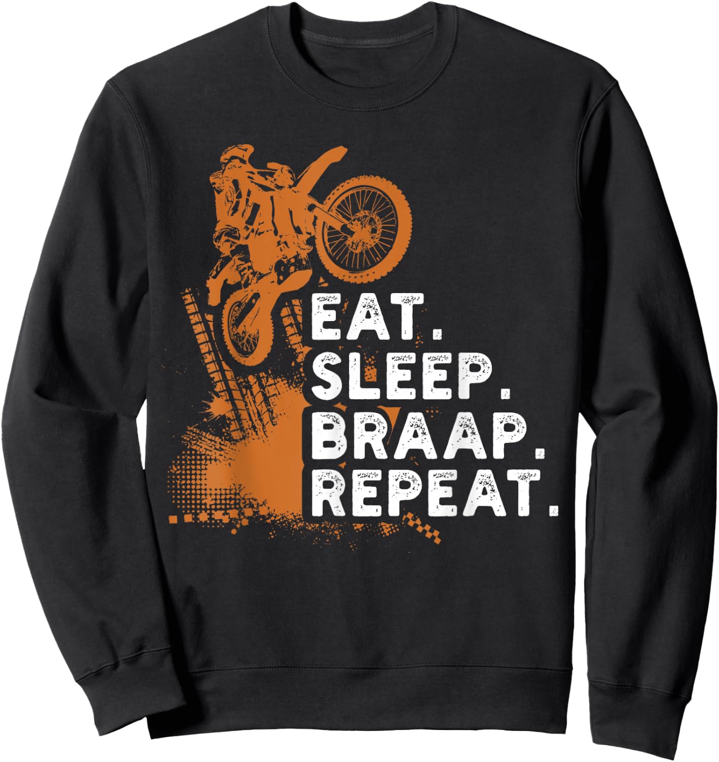 Eat Sleep Braap Repeat Funny Dirt Bike Gift Sweatshirt - Sweatshirt | Black