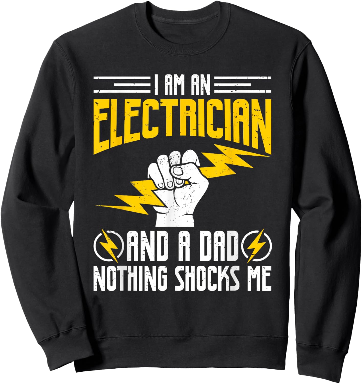 I Am Electrician and A Dad Nothing Shocks Me, Father Gifts Sweatshirt - Sweatshirt | Black