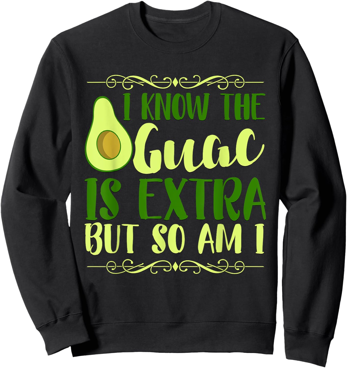 I Know The Guac Is Extra But So Am I Graphic Sweatshirt - Sweatshirt | Black