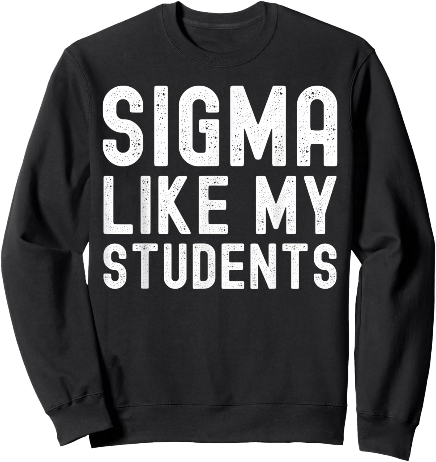 Sigma Like My Students 100 Days Last Day Of School Teacher Sweatshirt - Sweatshirt | Black